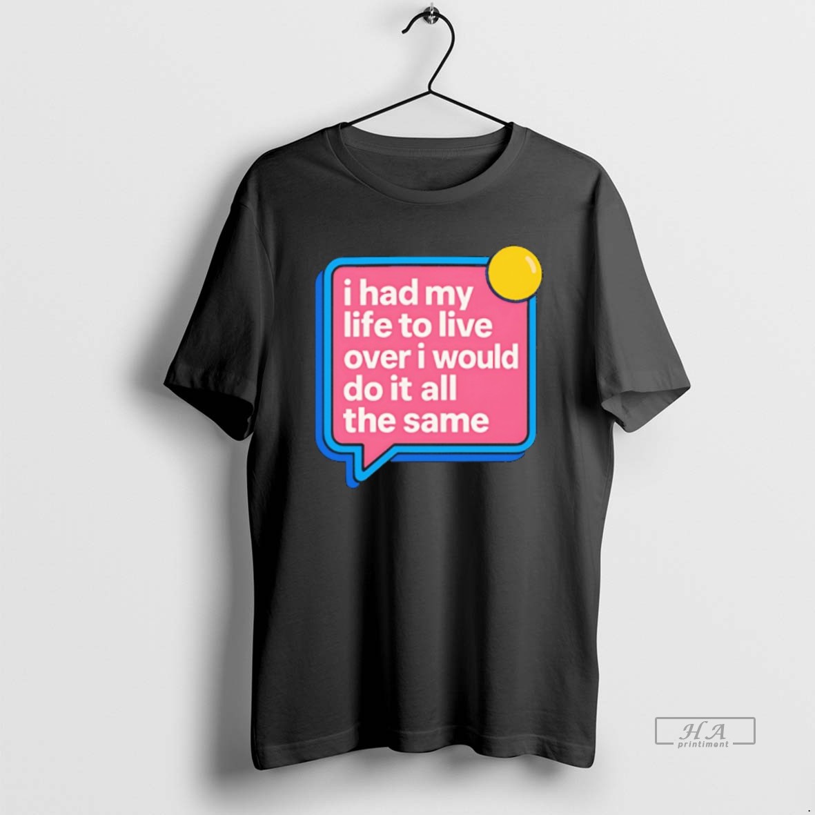 Official I Had My Life To Live Over I Would Do It All The Same T Shirt