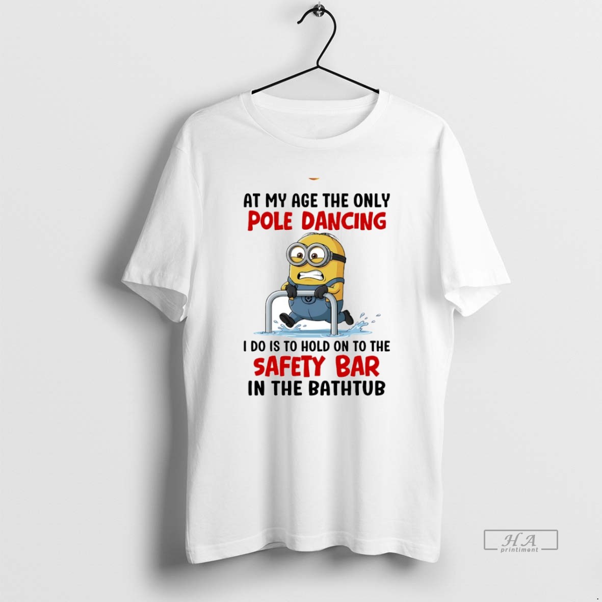 Official Minion At My Age The Only Pole Dancing I Do Is To Hold On To The Safety Bar In The Bathtub Circle Shirt