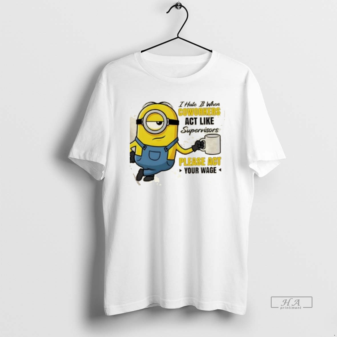 Official Minions I Hate It When Coworkers Act Like Supervisors Please Act Your Wage Shirt
