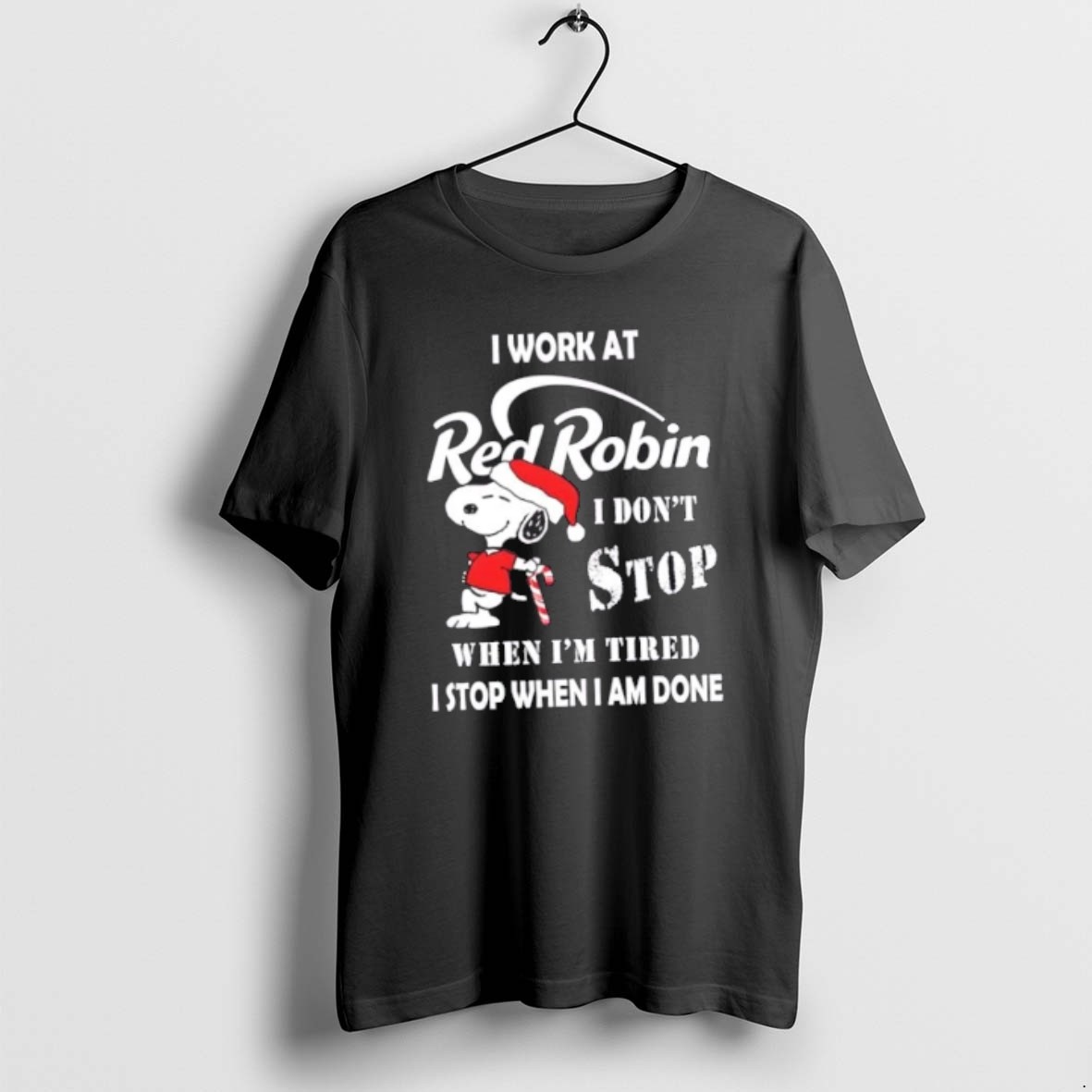 Official Snoopy I Work At Red Robin I Dont Stop When Im Tired I Stop When I Am Done Christmas T Shirt