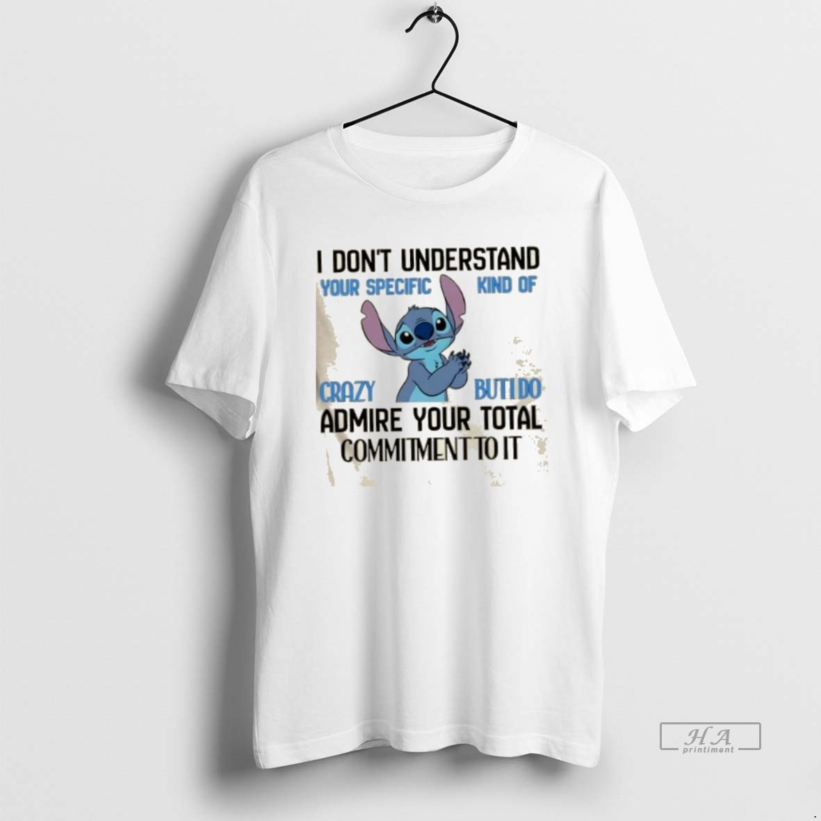 Official Stitch I Dont Understand Your Specific Kind Of Crazy But I Do Admire Your Total Commitment To It Shirt