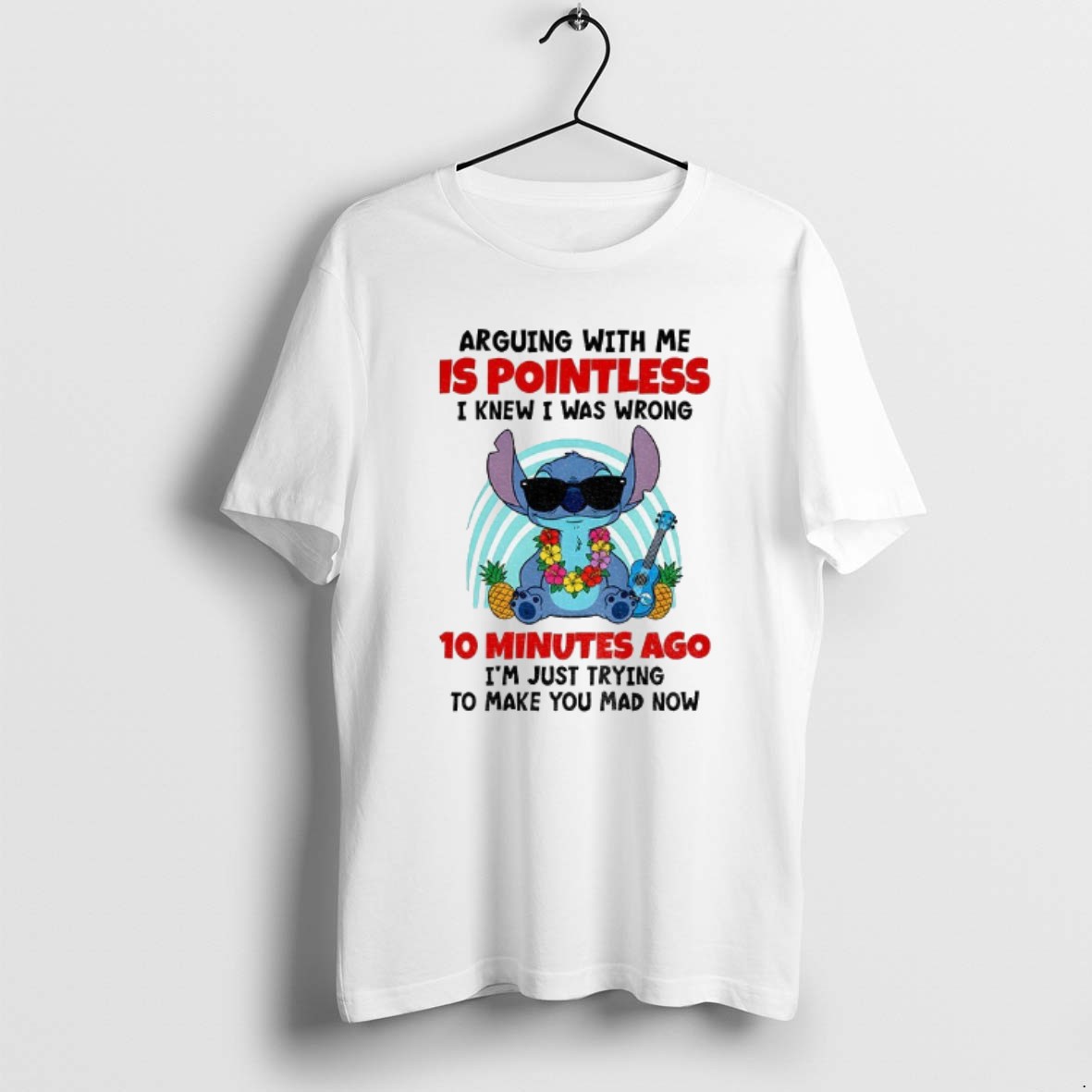 Official Stitch Arguing With Me Is Pointless I Knew I Was Wrong 10 Minutes Ago Im Just Trying T Shirt
