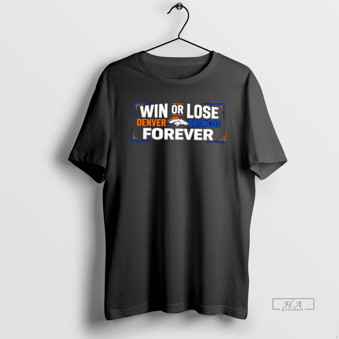 Official Win Or Lose Denver Broncos Forever T Shirt