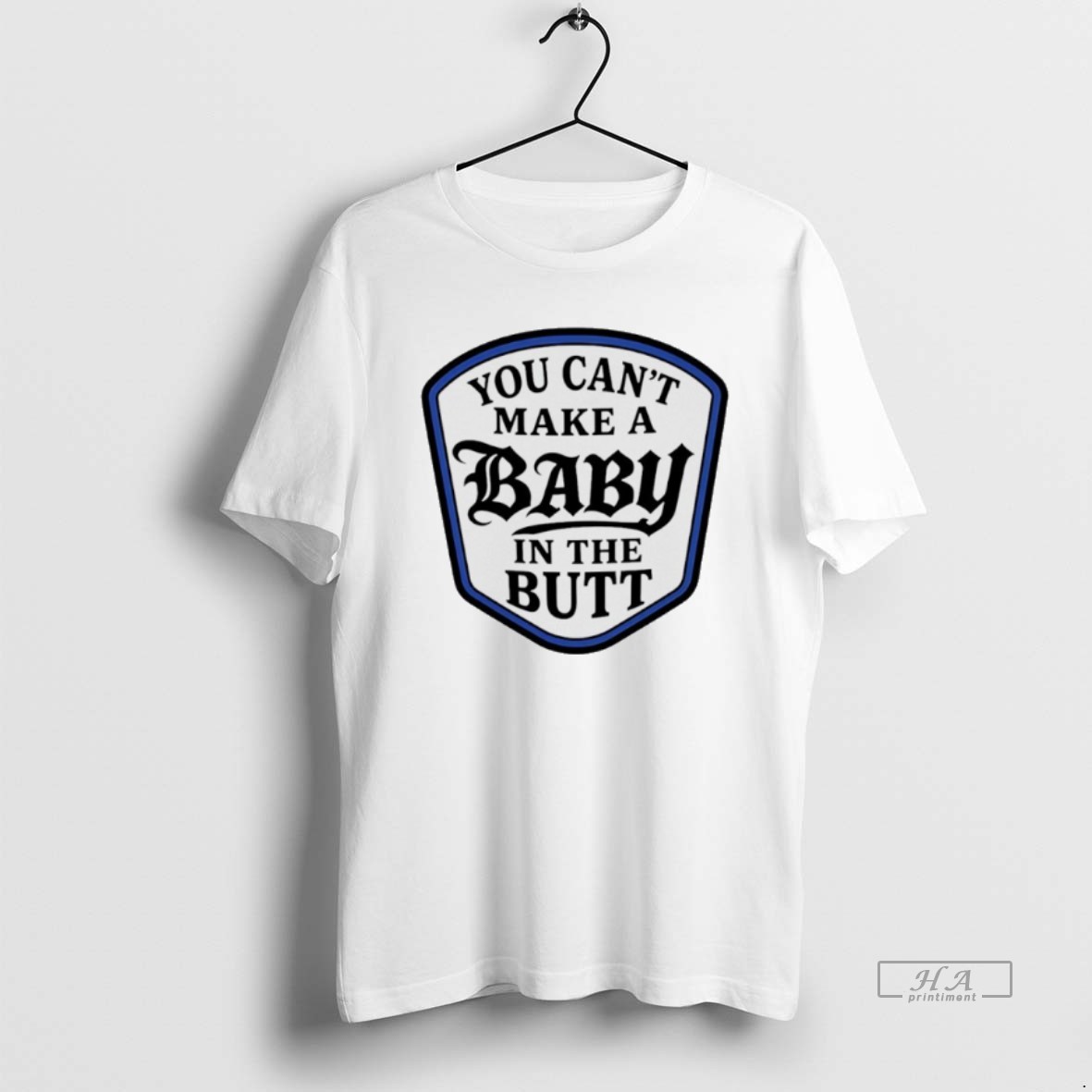 Official You Cant Make A Baby In The Butt T Shirt