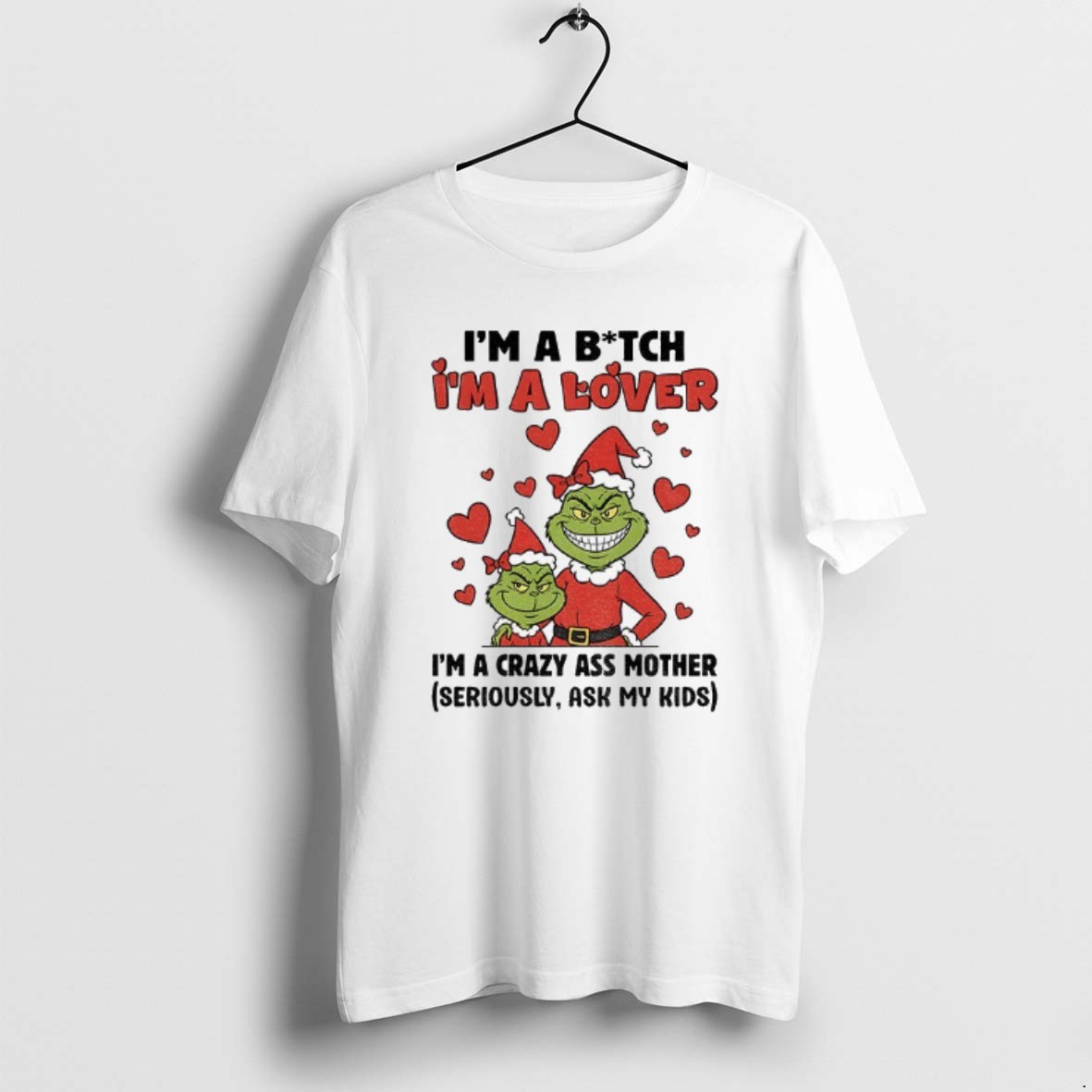 Official Ur4fxkny Grinch Santa Im A Bitch Im A Lover Im A Crazy Ass Mother Seriously Ask My Kids Christmas T Shirt