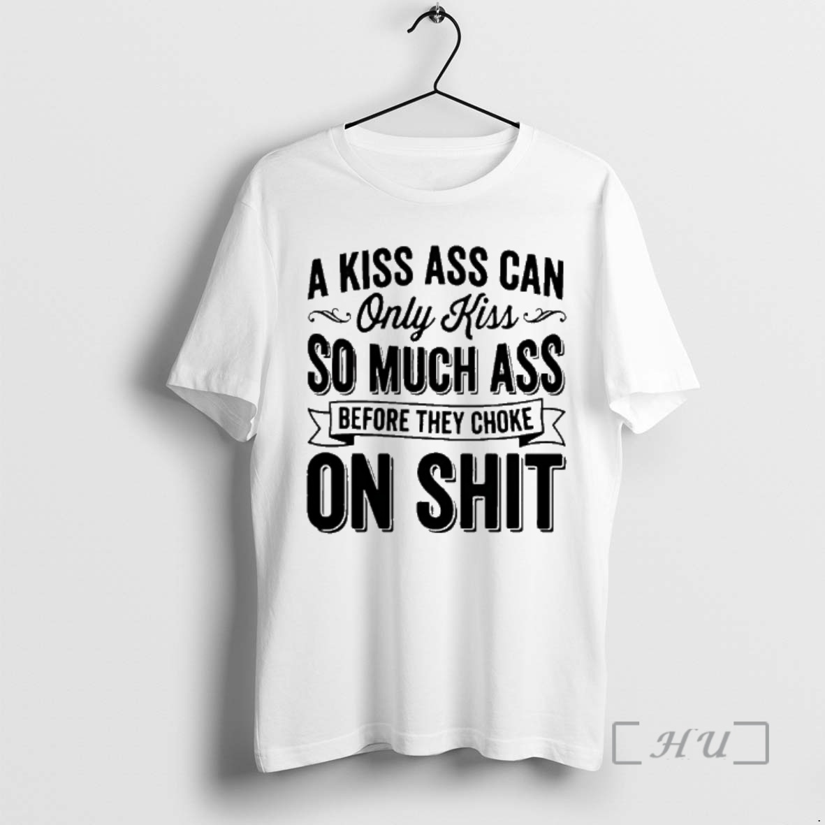 Officials A Kiss Ass Can Only Kiss So Much Ass Before They Choke On Shit Premium T Shirts Sweater Hoodie