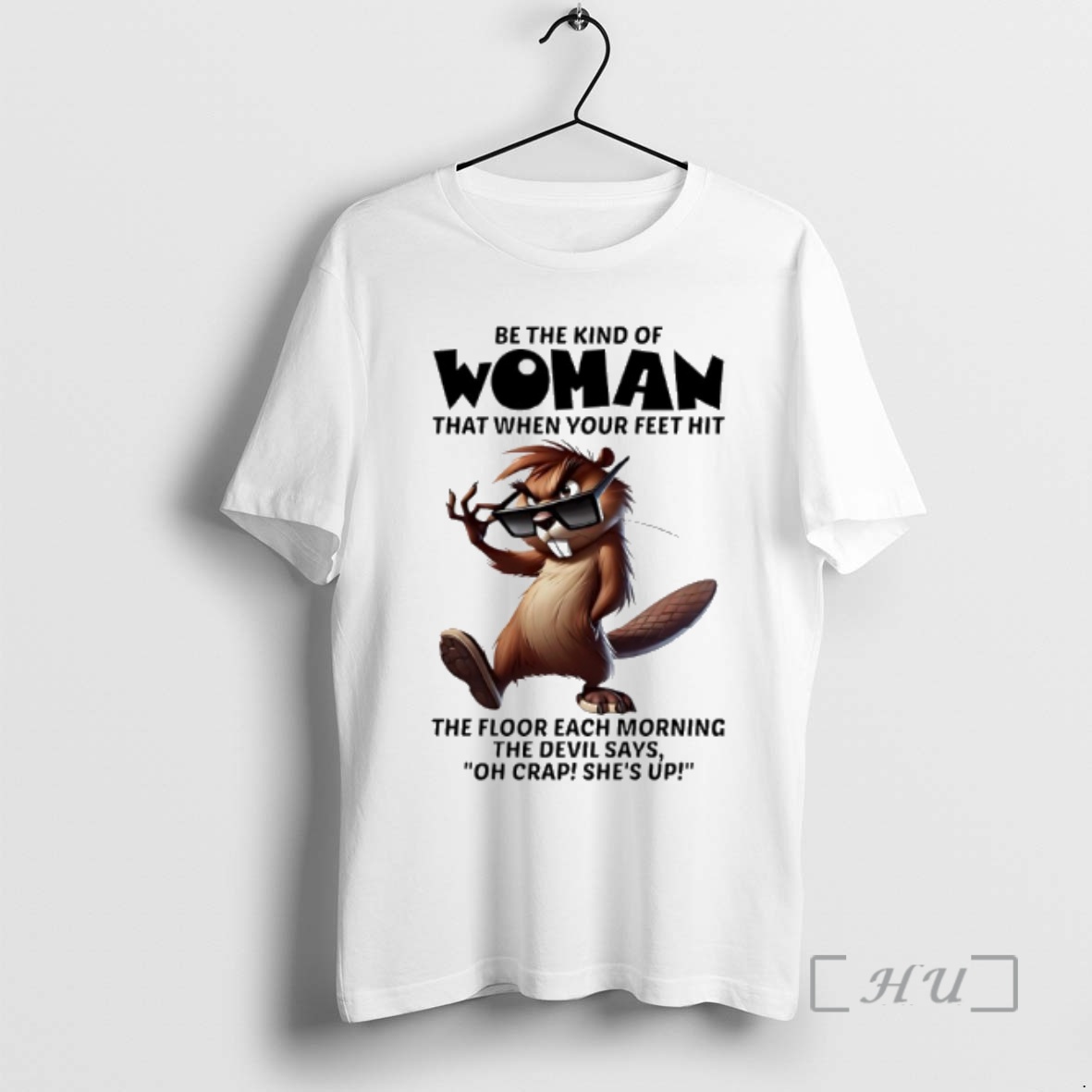 Officials Beaver Sunglasses Be The Kind Of Woman That When Your Feet Hit The Floor Each Morning The Devil Says Oh Crap Shes Up Premium T Shirts Sweater Hoodie