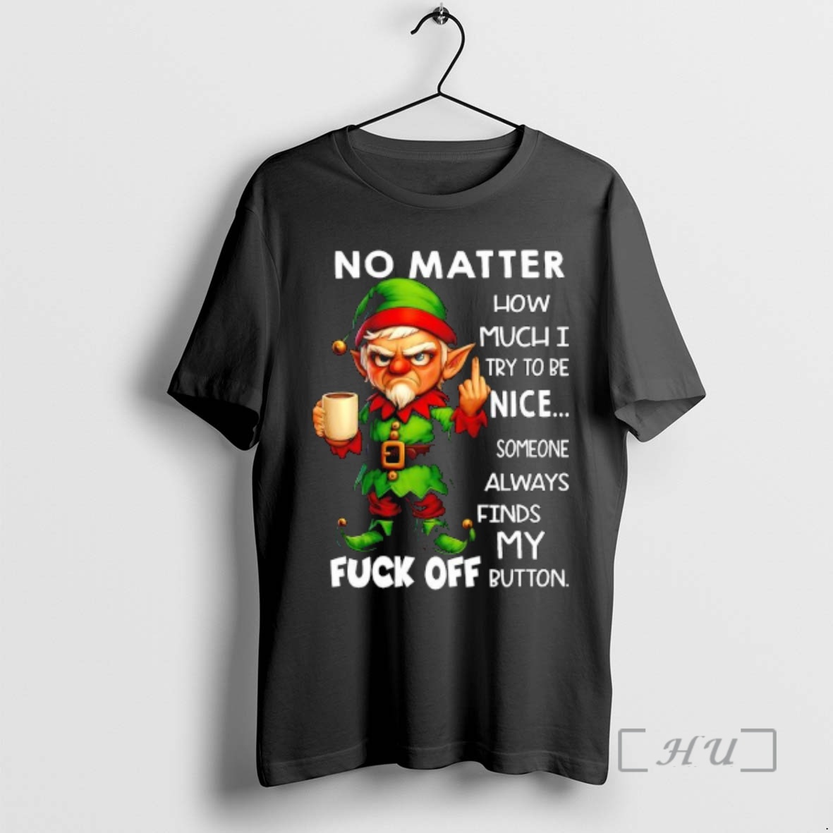 Officials Elf No Matter How Much I Try To Be Nice Someone Always Finds My Fuck Off Button Premium T Shirts Sweater Hoodie