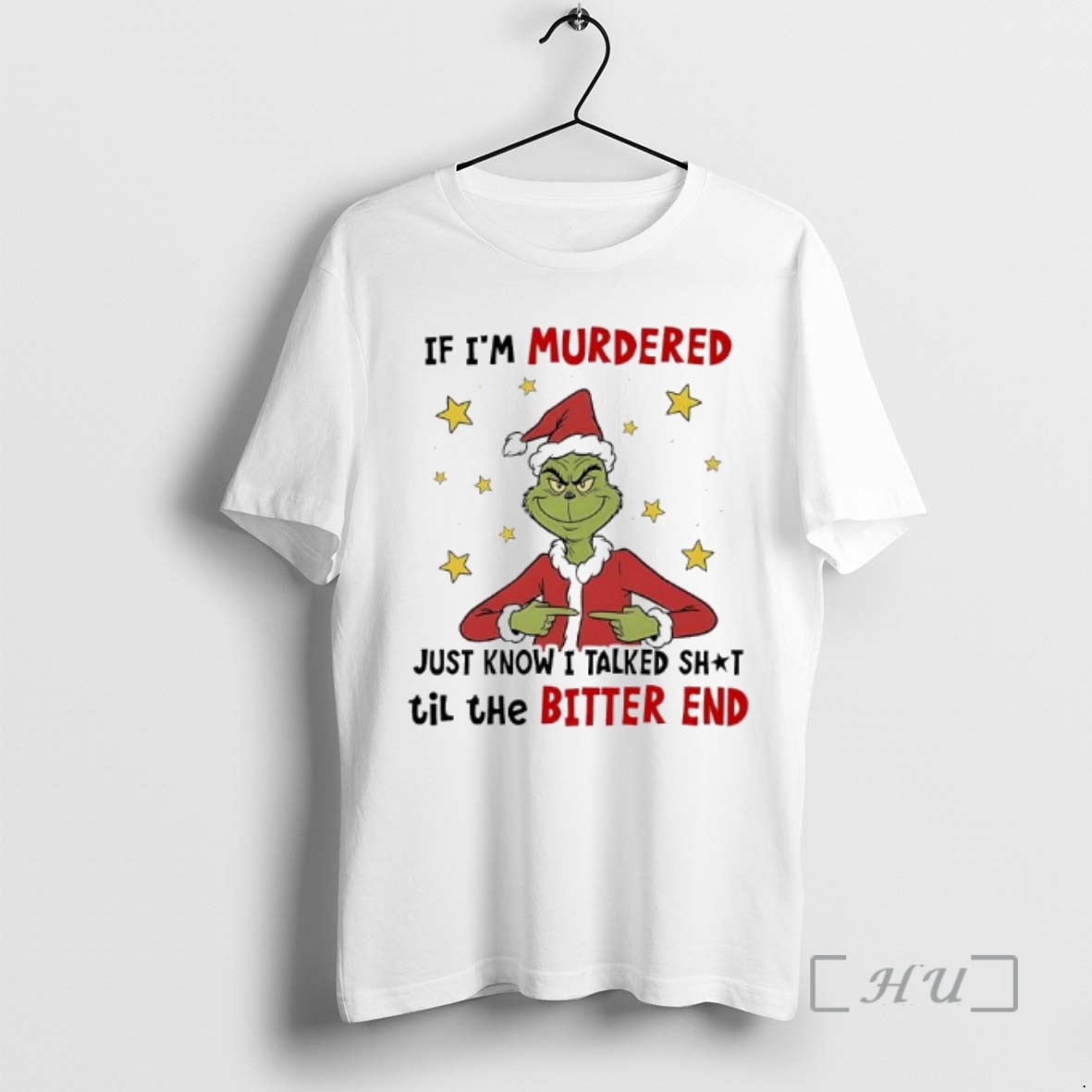 Officials Grinch Christmas If Im Murdered Just Know I Talked Shit Til The Bitter End Premium T Shirts Sweater Hoodie