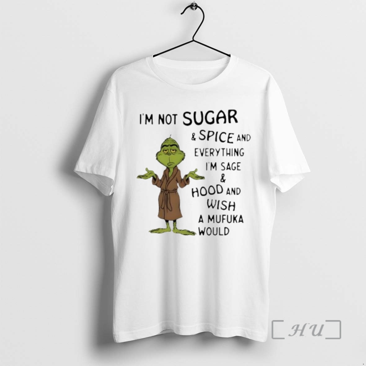Officials Grinch Im Not Sugar And Spice And Everything Im Sage And Hood And Wish A Mufuka Would Premium T Shirts Sweater Hoodie
