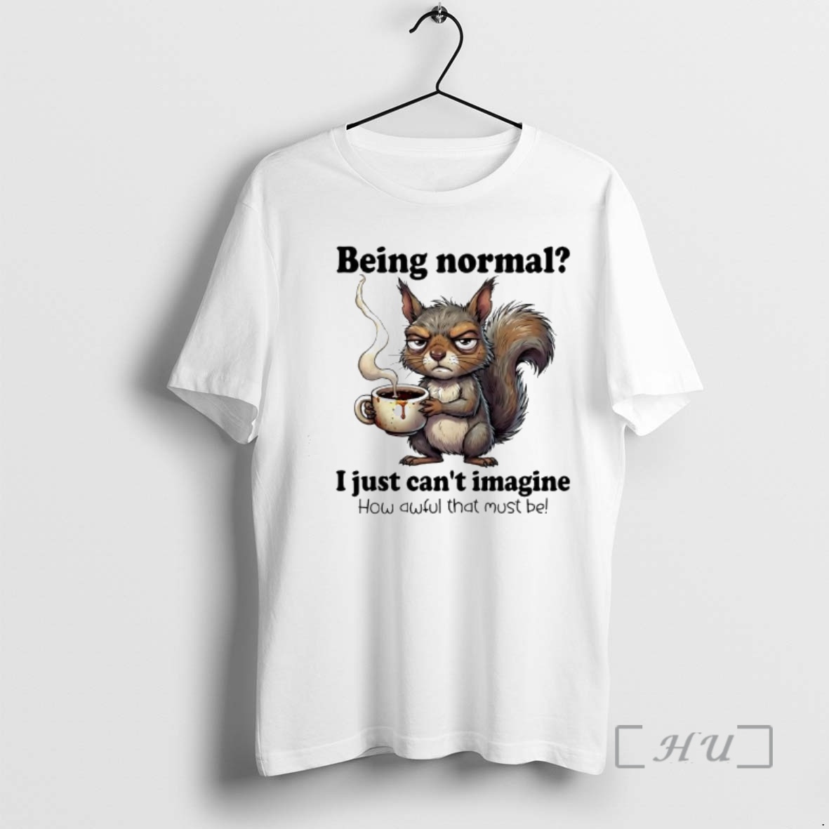 Officials I Just Cant Imagine How Awful That Must Be Being Normal Squirrel Premium T Shirts Sweater Hoodie