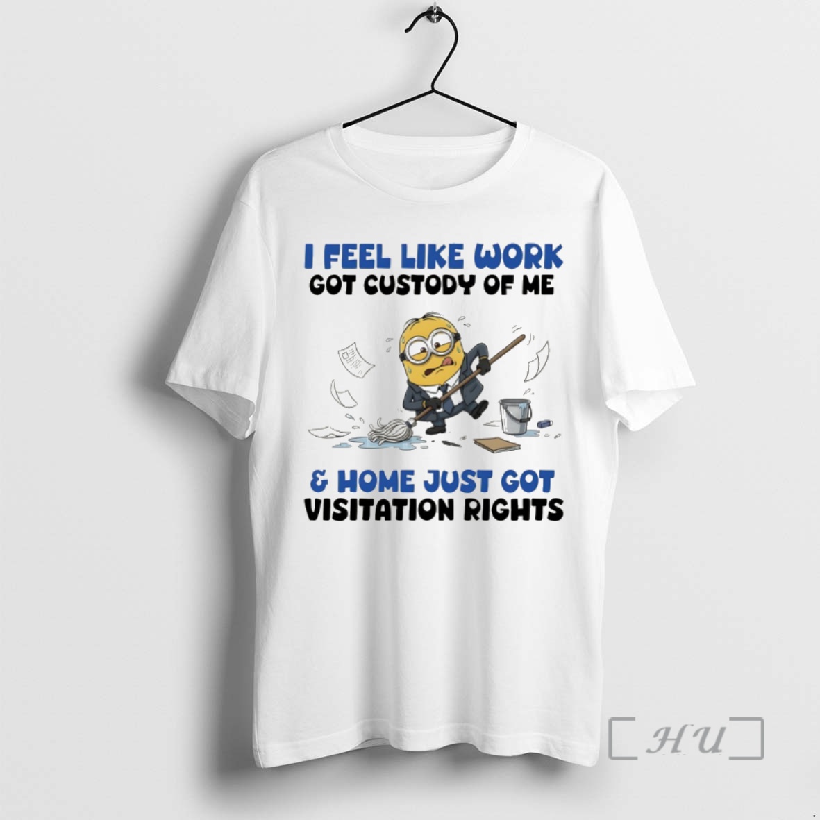 Officials Minion I Feel Like Work Got Custody Of Me And Home Just Got Visitation Rights Premium T Shirts Sweater Hoodie