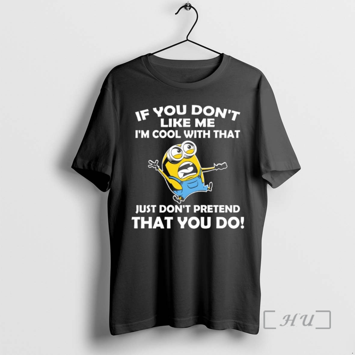 Officials Minion If You Dont Like Me Im Cool With That Just Dont Pretend That You Do Premium T Shirts Sweater Hoodie