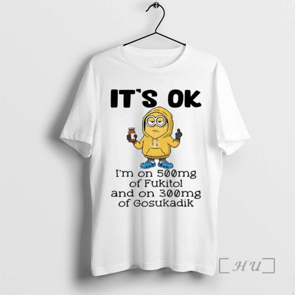 Officials Minion Middle Finger Its Ok Im On 500mg Of Fukitol And On 300mg Of Gosukadik Premium T Shirts Sweater Hoodie