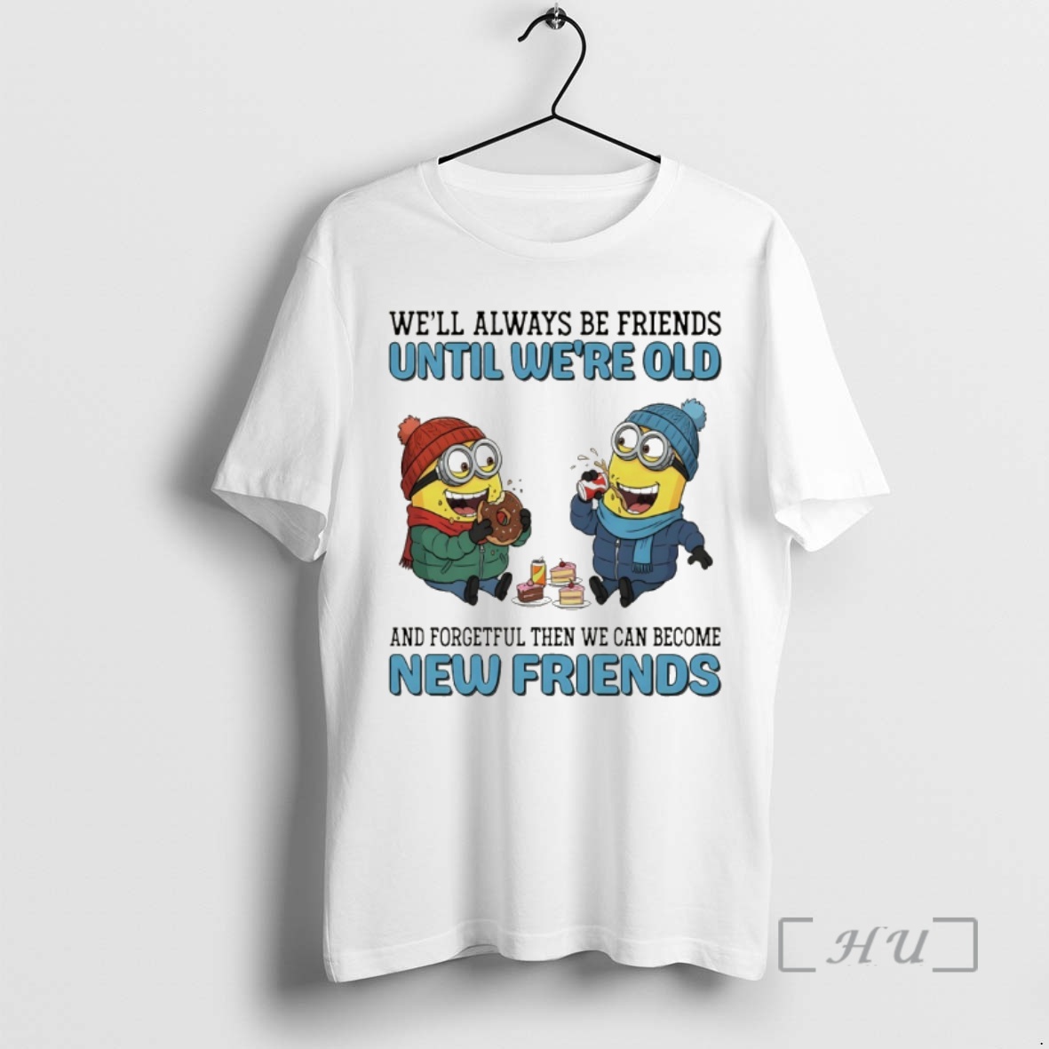 Officials Minion Well Always Be Friends Until Were Old And Forgetful Then We Can Become New Friends Premium T Shirts Sweater Hoodie