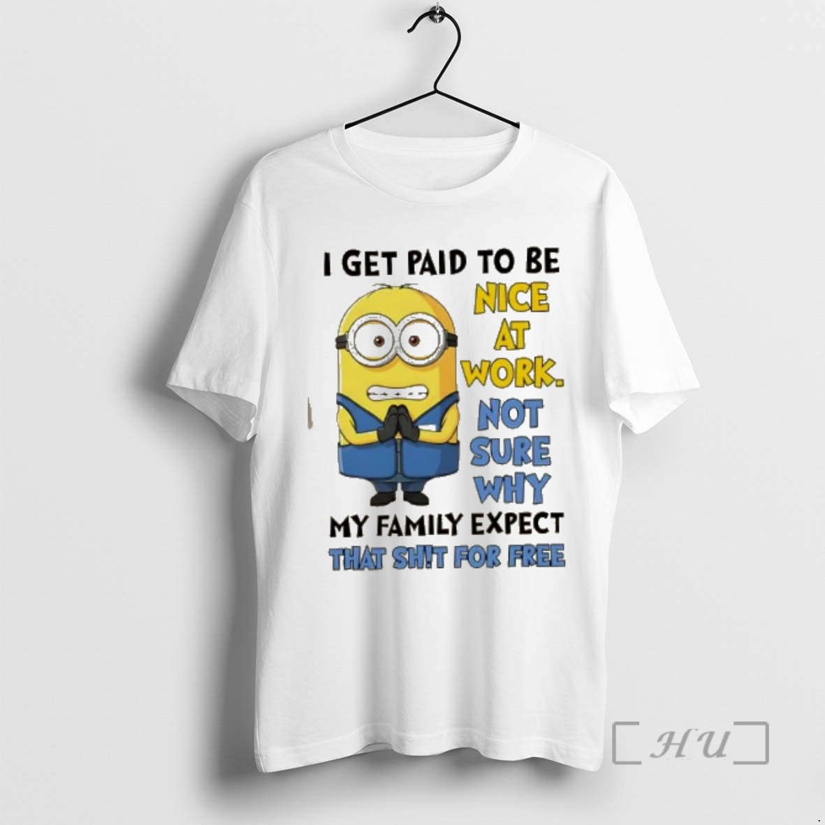 Officials Minions I Get Paid To Be Nice At Work Not Sure Why My Family Expects That Shit For Free Premium T Shirts Sweater Hoodie