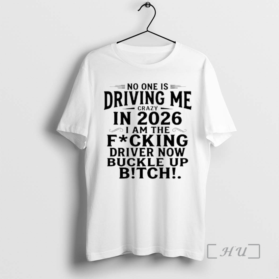 Officials No One Is Driving Me Crazy In 2026 I Am The Fucking Drive Now Buckle Up Bitch Premium T Shirts Sweater Hoodie