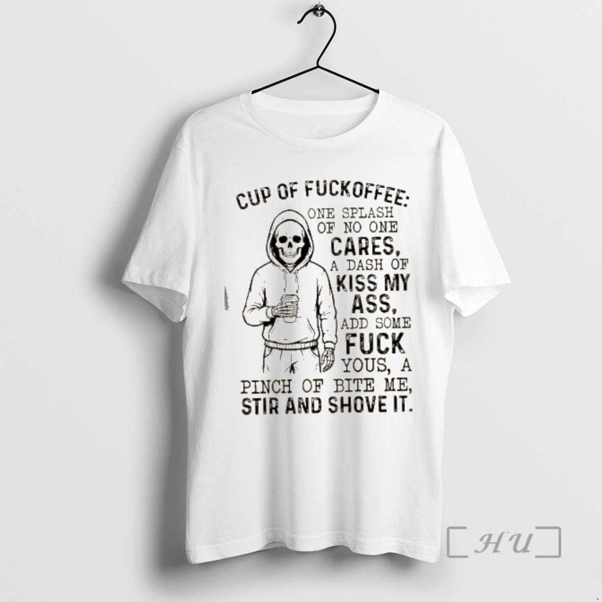Officials Skeleton Cup Of Fuckoffee One Splash Of No One Cares A Dash Of Kiss My Ass Add Some Fuck Yous A Pinch Of Bite Me Stir And Shove It Premium T Shirts Sweater Hoodie