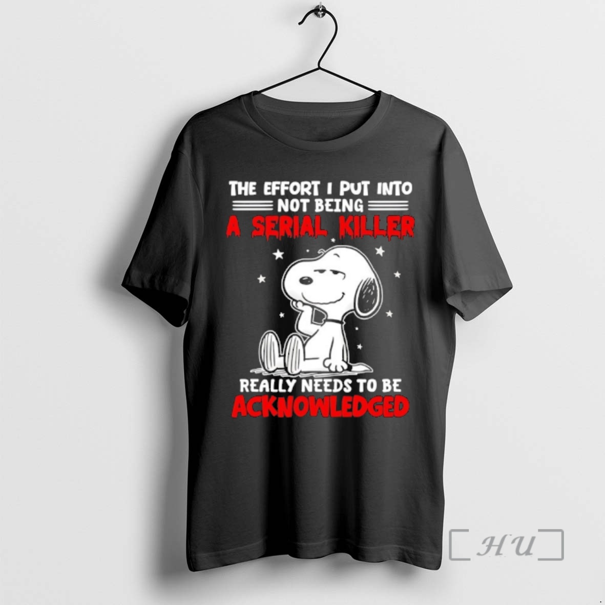 Officials Snoopy The Effort I Put Into Not Being A Serial Killer Really Needs To Be Acknowledged Premium T Shirts Sweater Hoodie