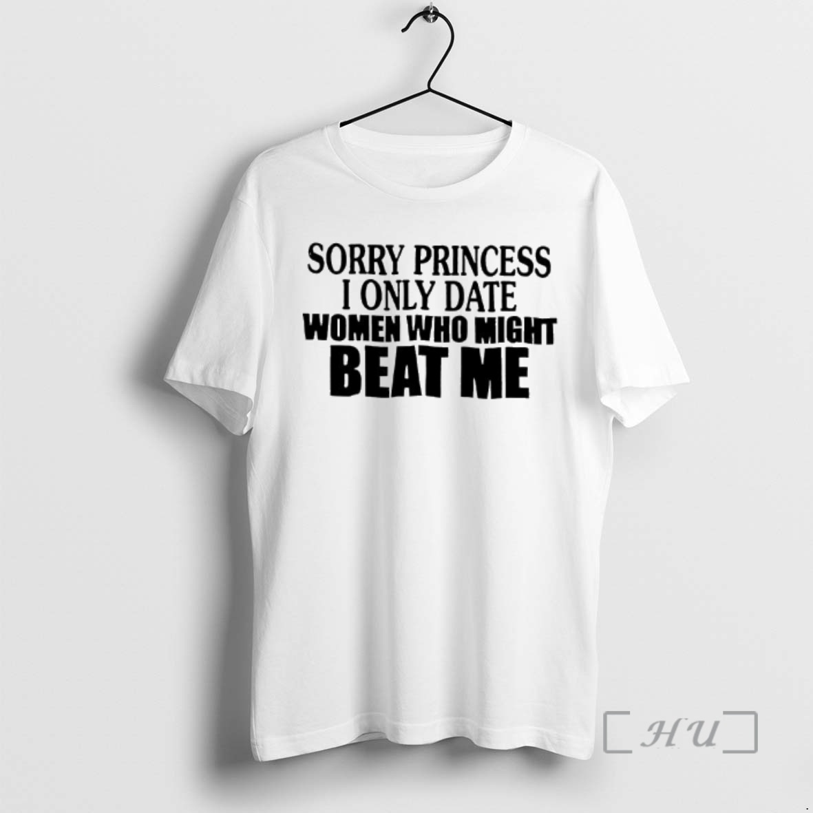 Officials Sorry Princess I Only Date Women Who Beat Me Text Premium T Shirts Sweater Hoodie