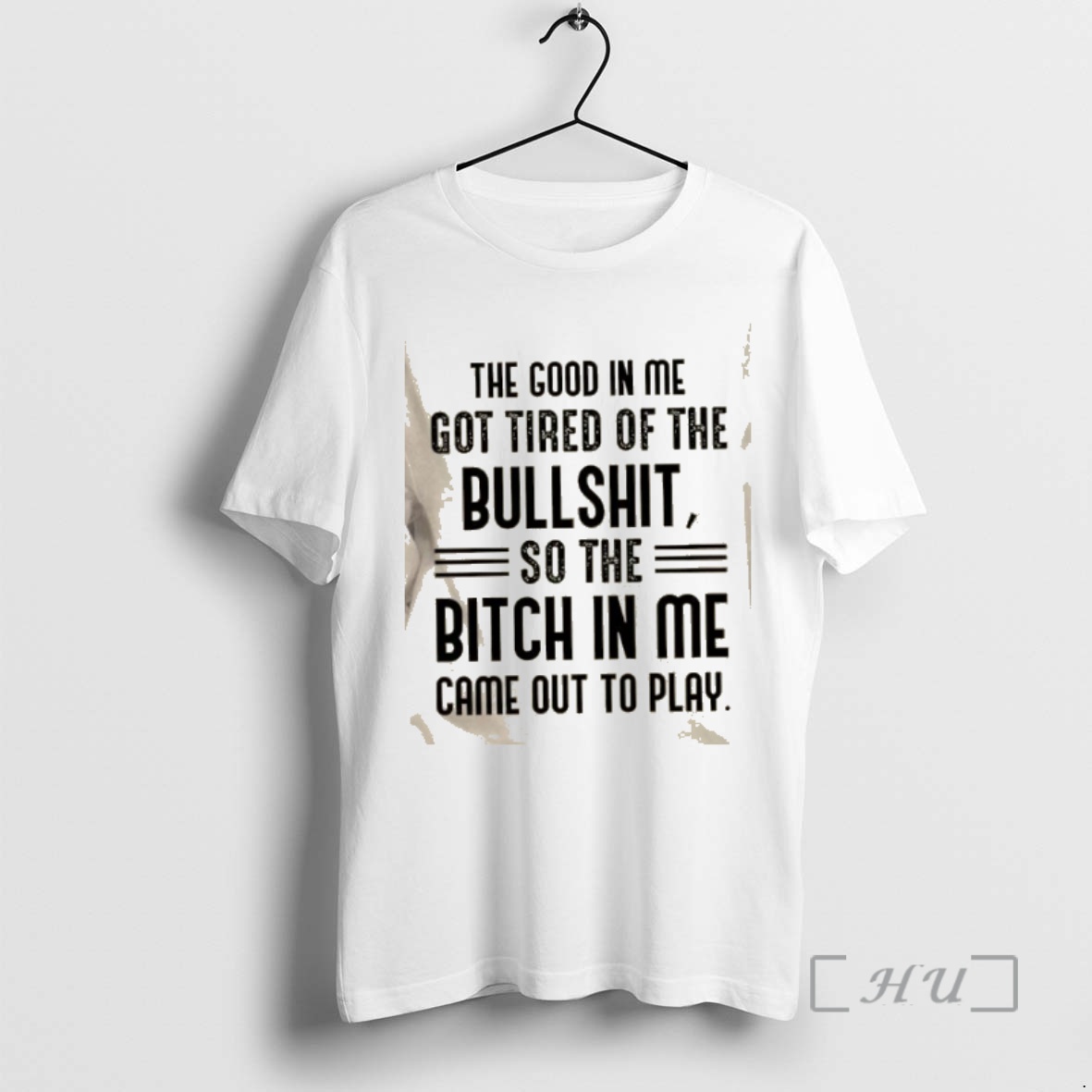 Officials The Good In Me Got Tired Of The Bullshit So The Bitch In Me Came Out To Play Text Premium T Shirts Sweater Hoodie