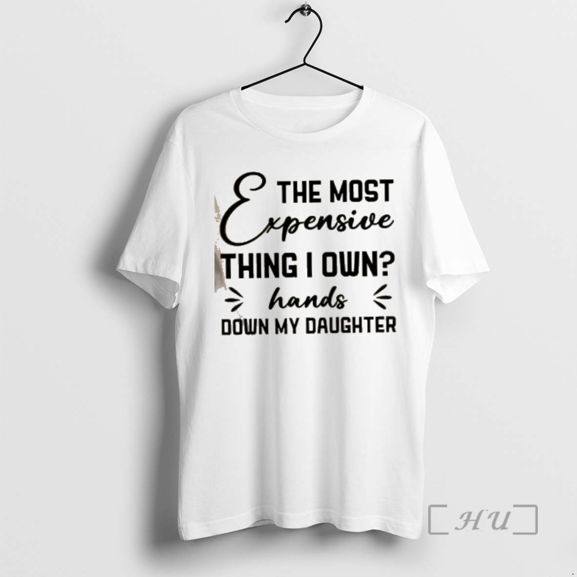 Officials The Most Expensive Thing I Own Hands Down My Daughter Quote Premium T Shirts Sweater Hoodie