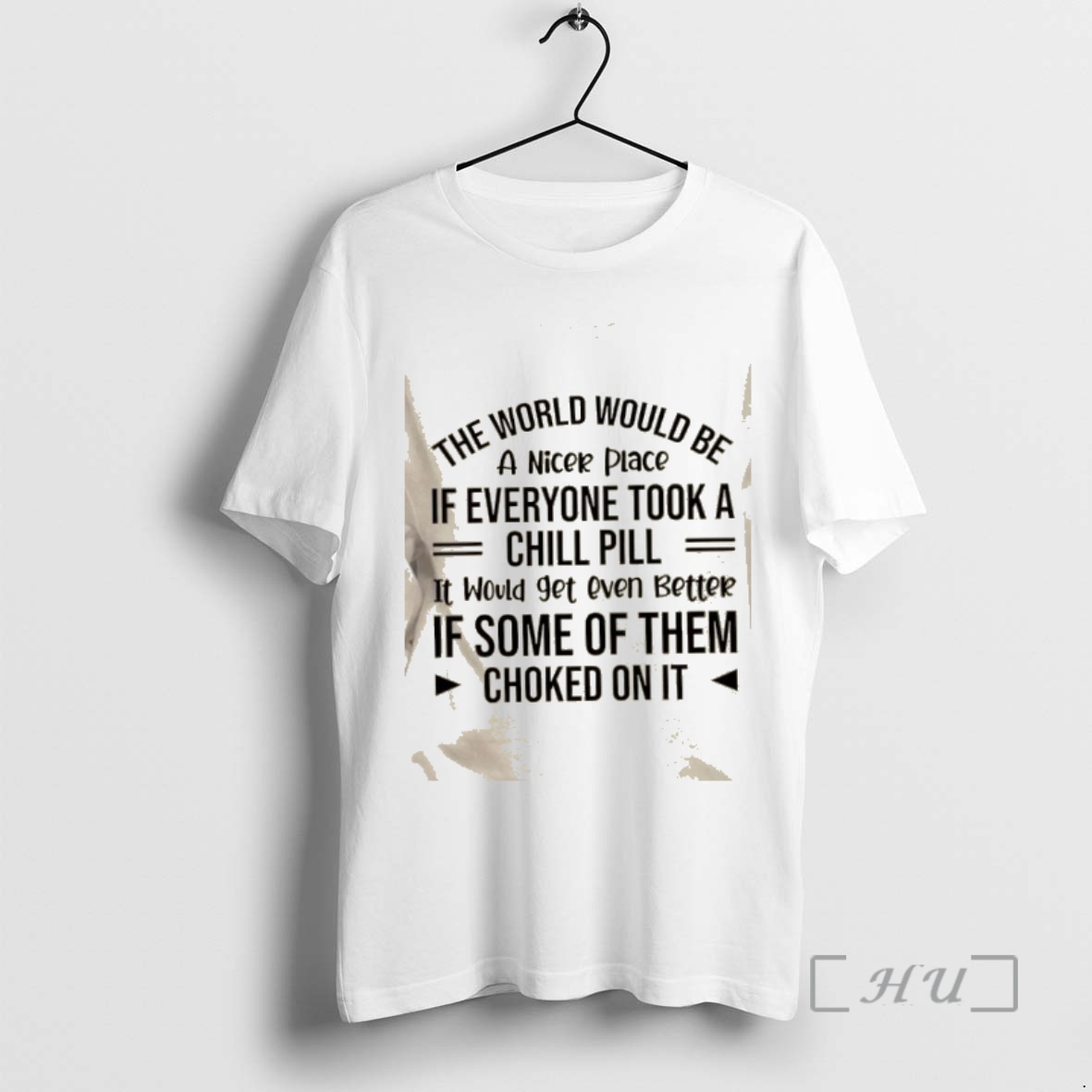Officials The World Would Be A Nicer Place If Everyone Took A Chill Pill It Would Get Even Better If Some Of Them Choked On It Text Premium T Shirts Sweater Hoodie