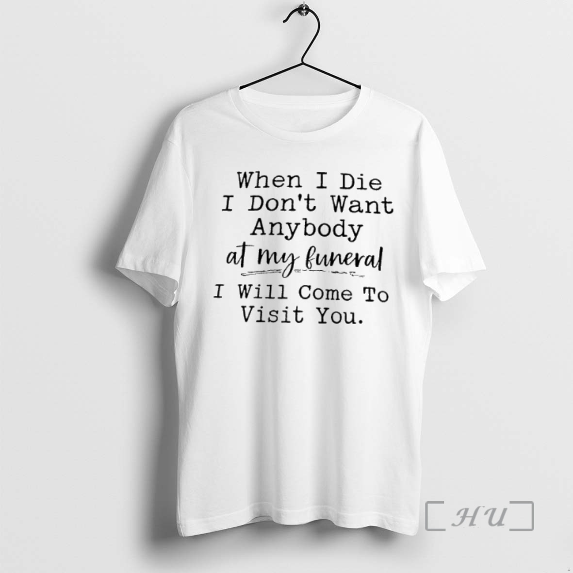 Officials When I Die I Dont Want Anybody At My Funeral I Will Come To Visit You Premium T Shirts Sweater Hoodie