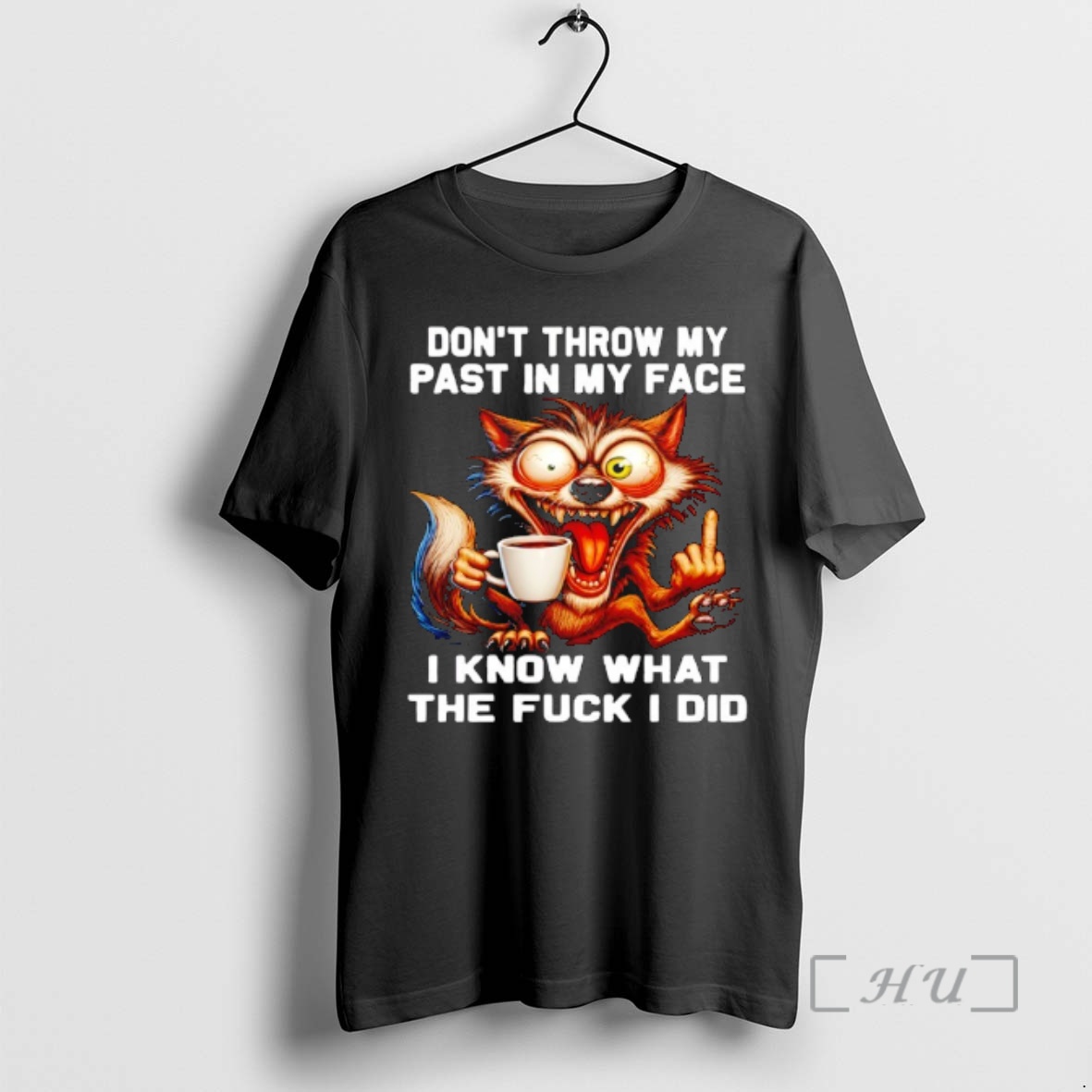 Officials Wolf Dont Throw My Past In My Face I Know What The Fuck I Did Premium T Shirts Sweater Hoodie