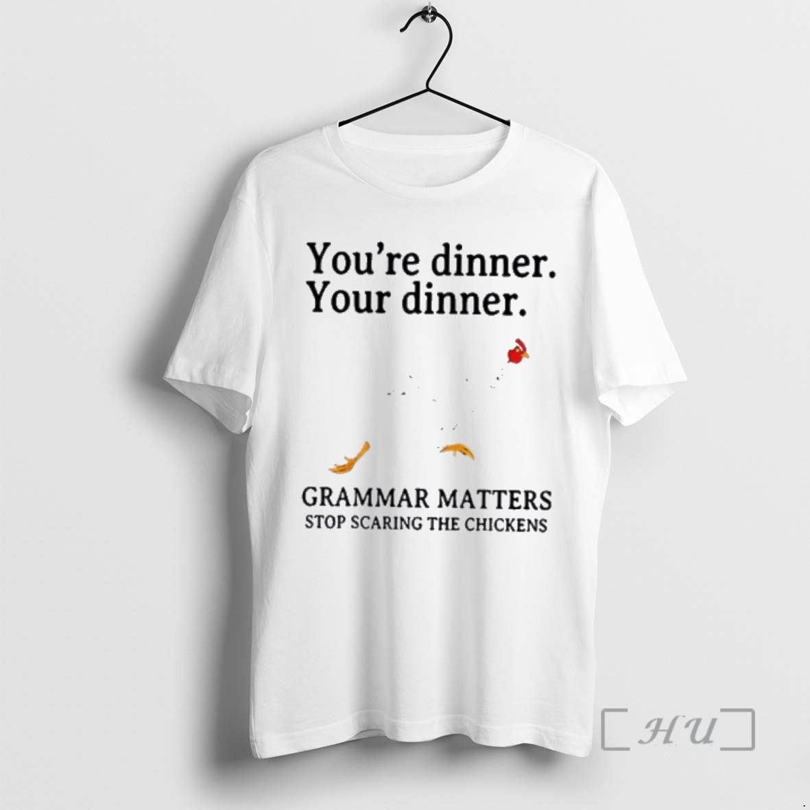 Officials Youre Dinner Your Dinner Grammar Matters Stop Scaring The Chickens Premium T Shirts Sweater Hoodie