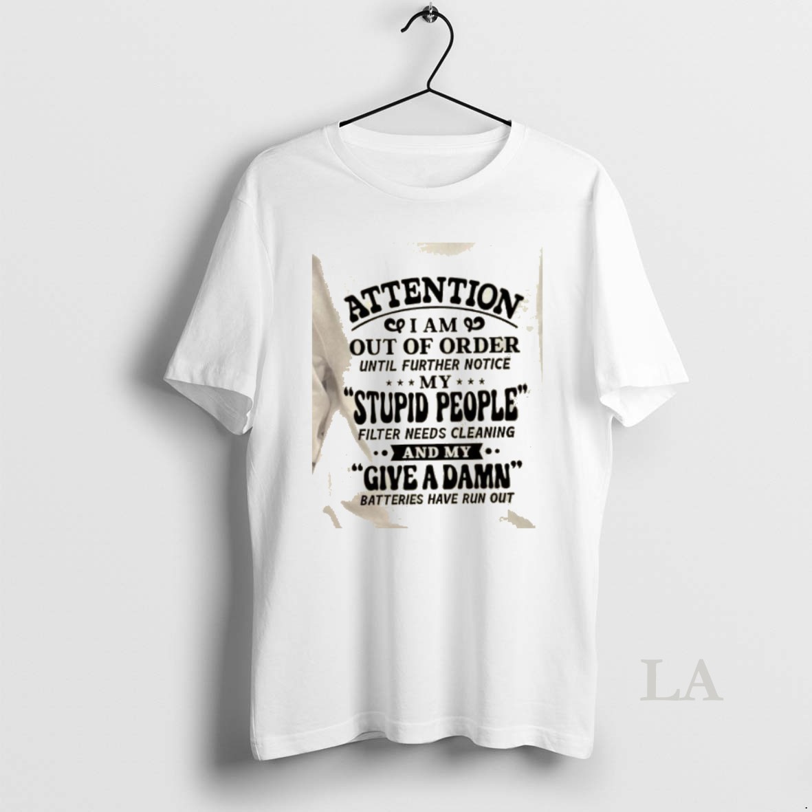 Original Attention I Am Out Of Order Until Further Notice My Stupid People Filter Needs Cleaning And My Give A Damn Batteries Have Run Out Shirt