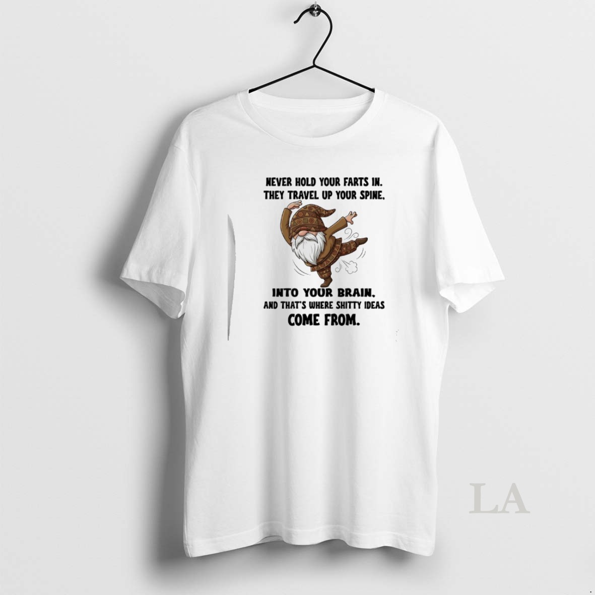 Original Gnome Never Hold Your Farts In They Travel Up Your Spine Into Your Brain And Thats Where Shitty Ideas Come From Shirt