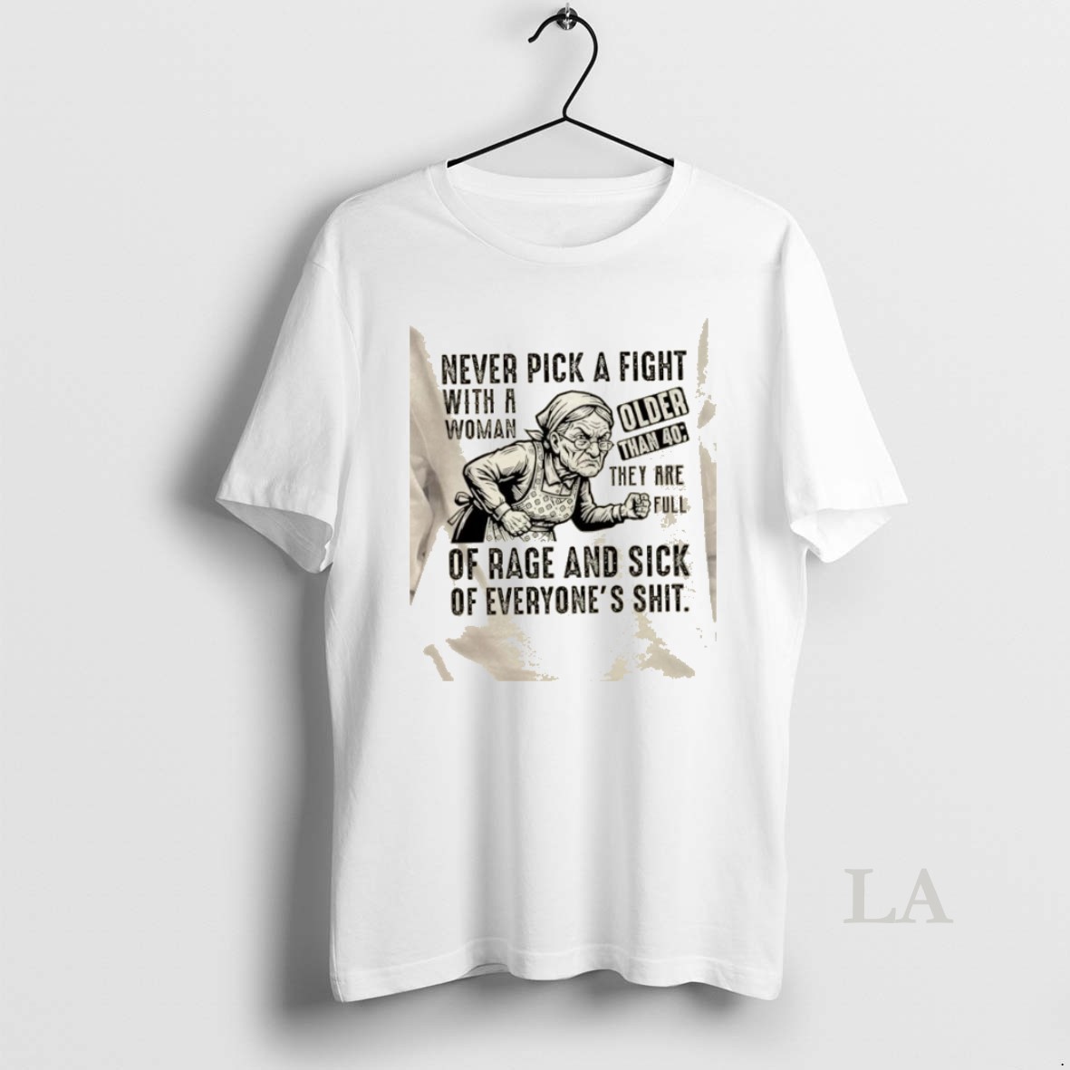 Original Grandma Never Pick A Fight With A Woman Older Than 40 They Are Full Of Rage And Sick Of Everyones Shit Shirt