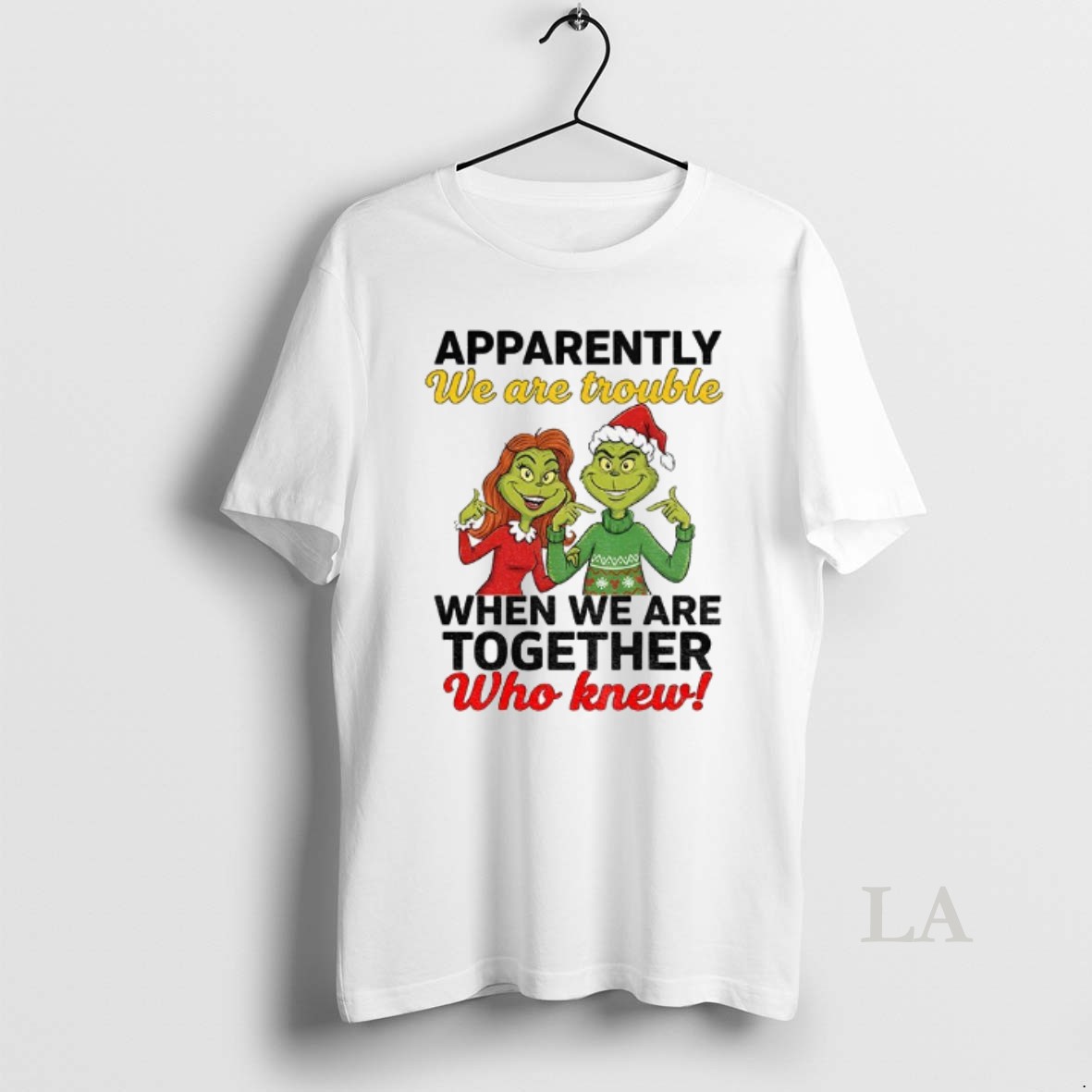 Original Grinch Santa Apparently We Are Trouble When We Are Trouble When We Are Together Who Knew Christmas Shirt