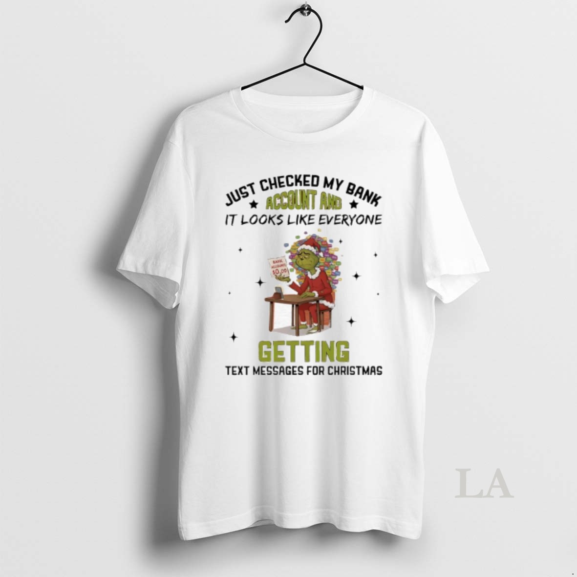 Original Grinch Just Checked My Bank Account And It Looks Like Everyone Getting Text Messages For Christmas Shirt