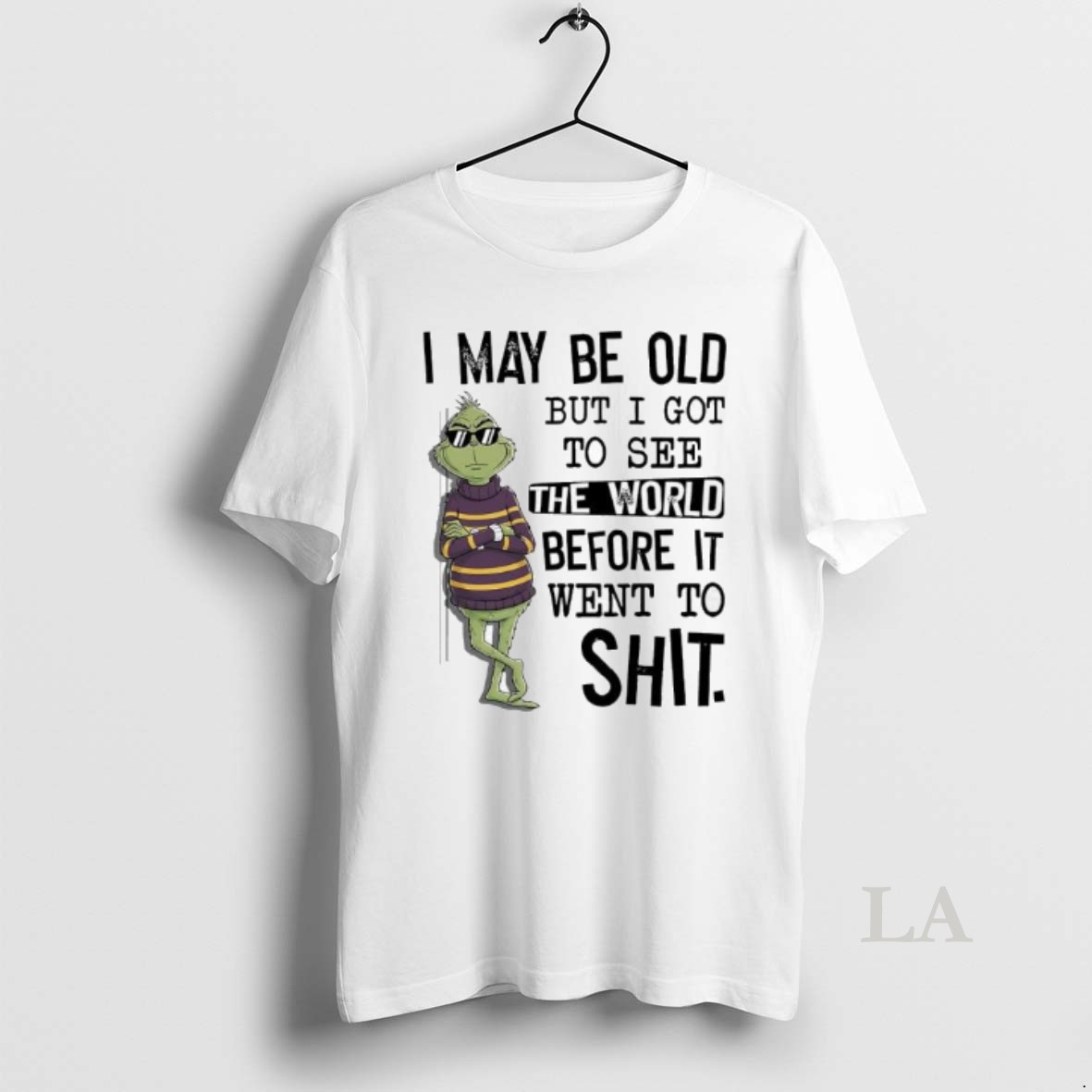Original Grinch May Be Old But I Got To See The World Before It Went To Shit Shirt
