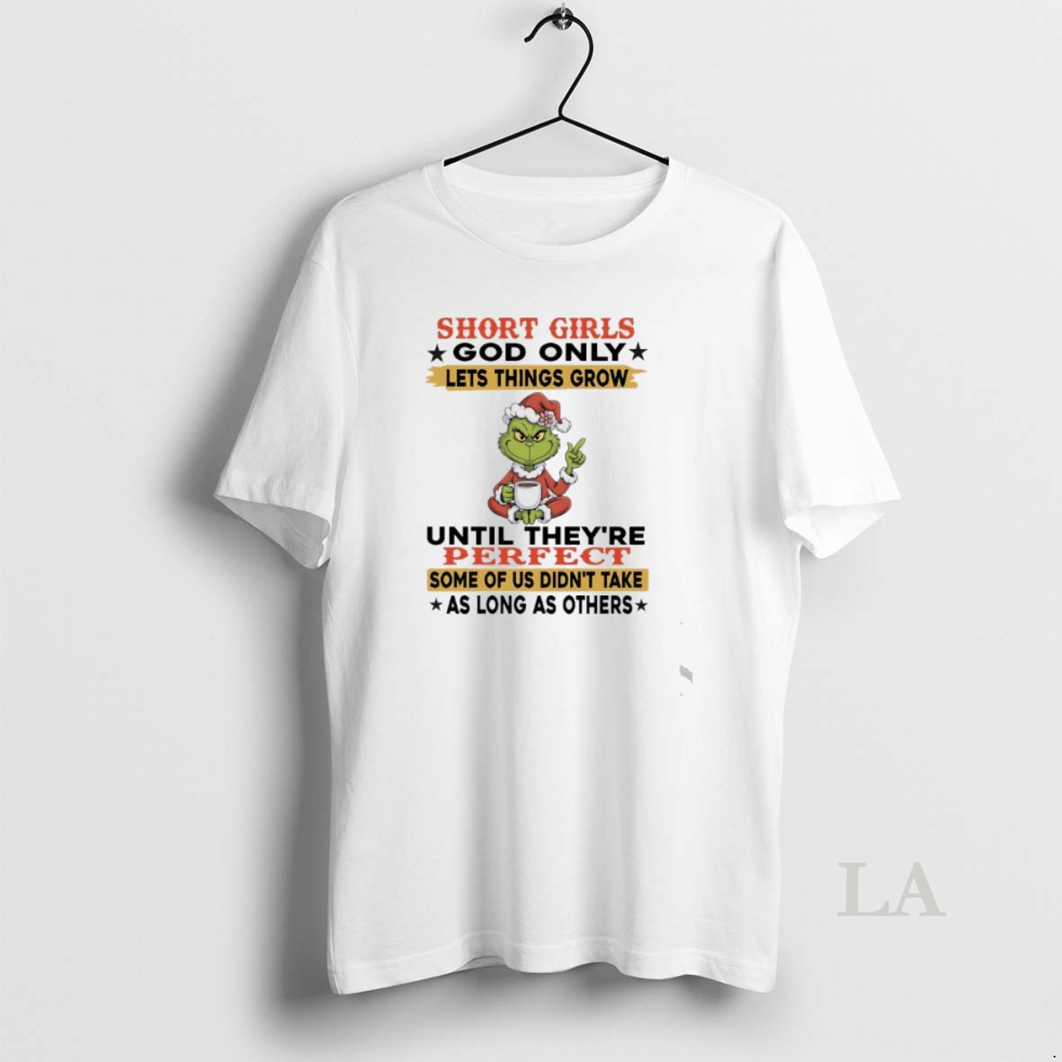 Original Grinch Short Girls God Only Lets Things Grow Until Theyre Perfect Some Of Us Didnt Take As Long As Others Shirt