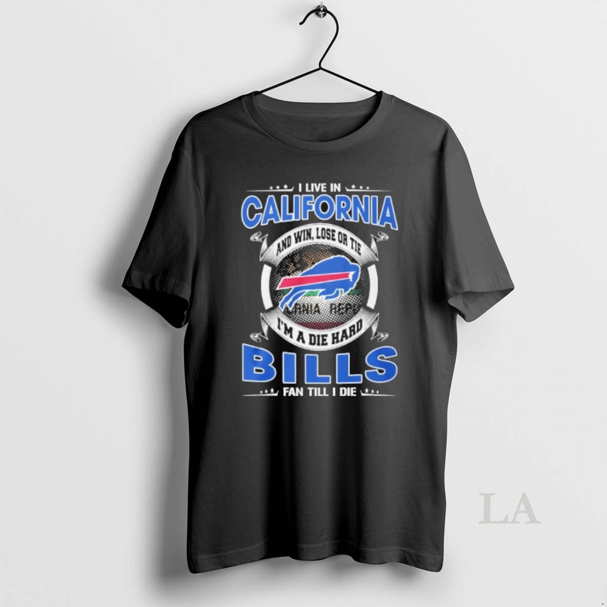 Original I Live In California And Win Lose Or Tie Im A Die Hard Buffalo Bills Fan Till I Die Shirt