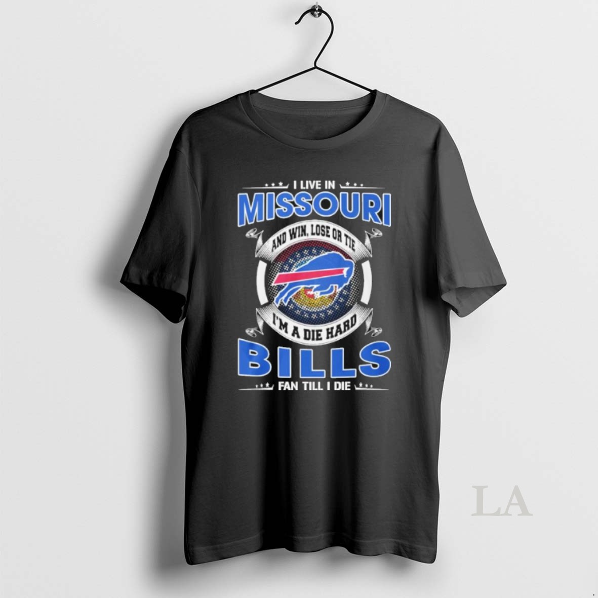 Original I Live In Missouri And Win Lose Or Tie Im A Die Hard Buffalo Bills Fan Till I Die Shirt
