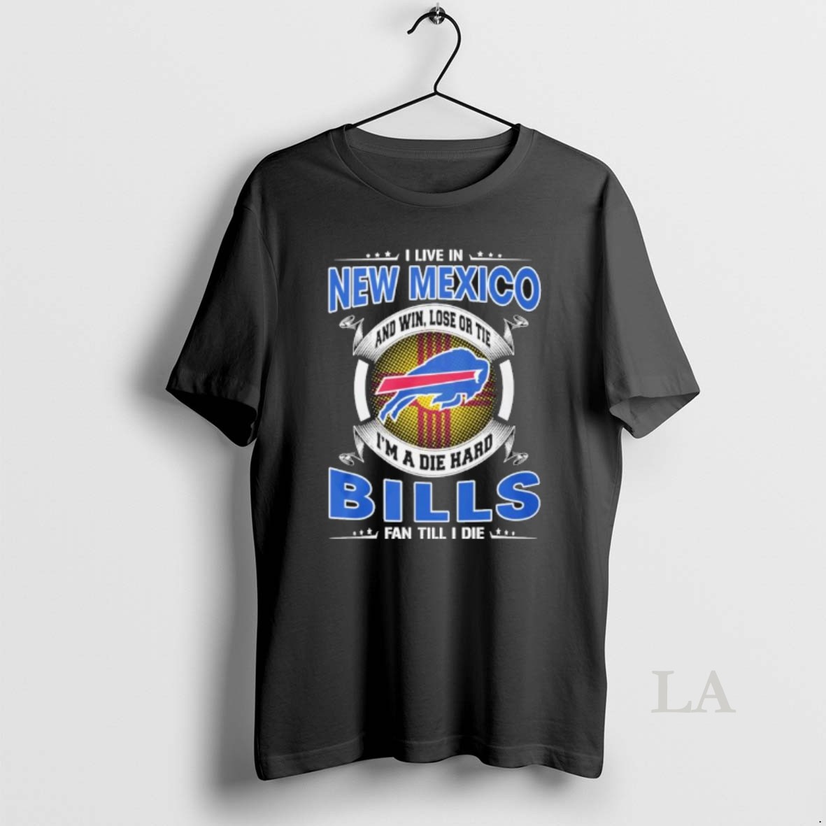 Original I Live In New Mexico And Win Lose Or Tie Im A Die Hard Buffalo Bills Fan Till I Die Shirt