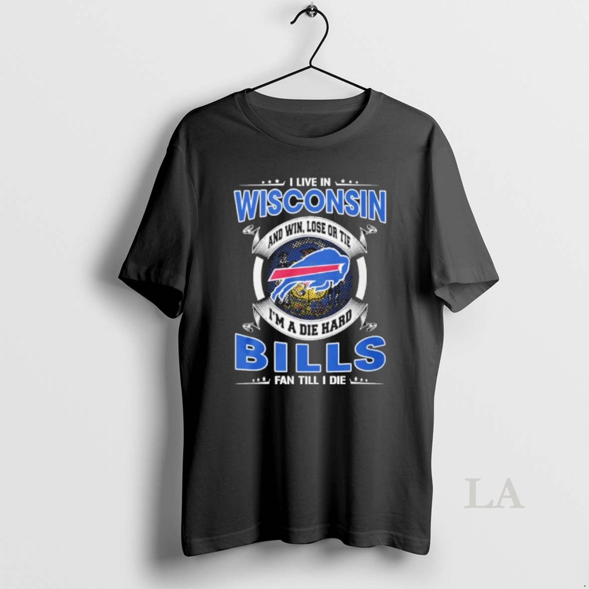 Original I Live In Wisconsin And Win Lose Or Tie Im A Die Hard Buffalo Bills Fan Till I Die Shirt