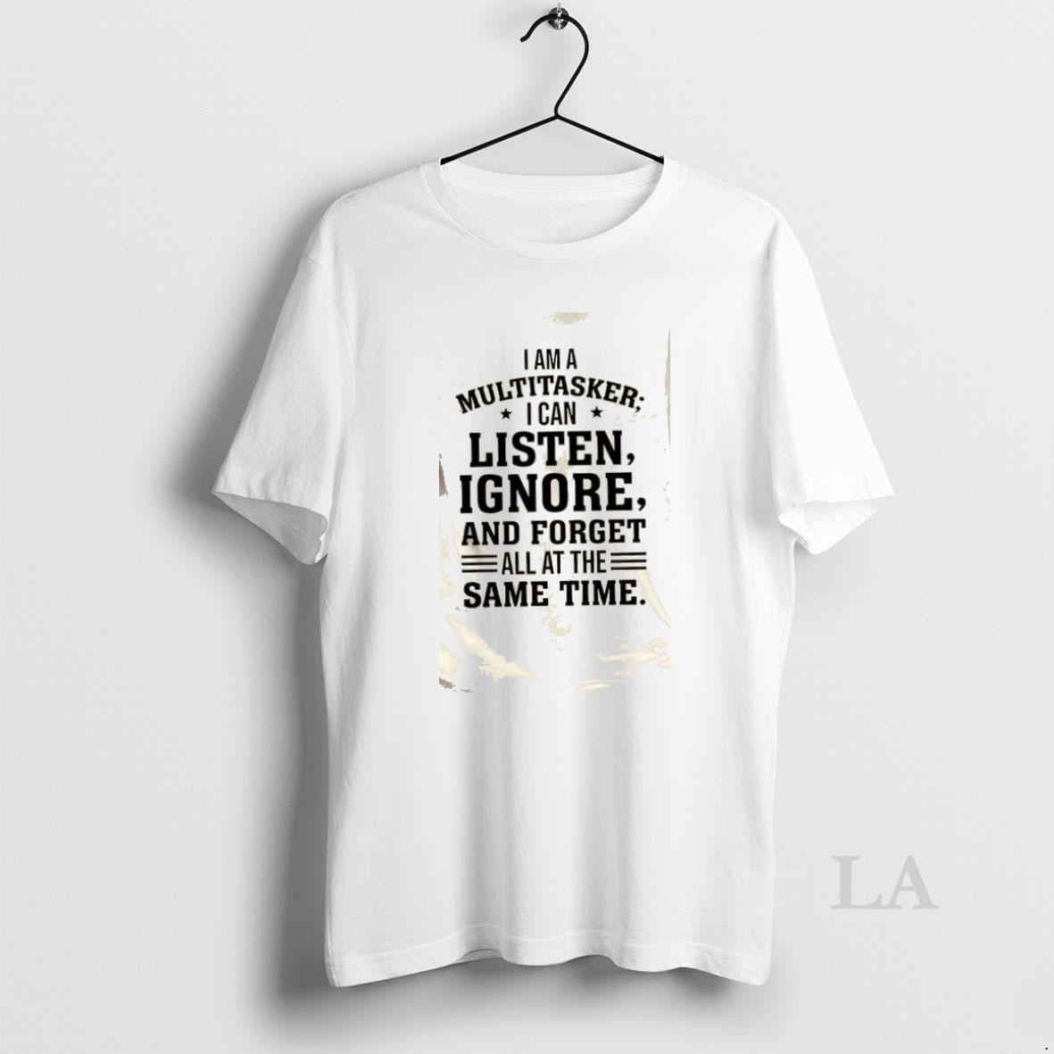 Original I Am A Multitasker I Can Listen Ignore And Forget All At The Same Time Text Quote Shirt
