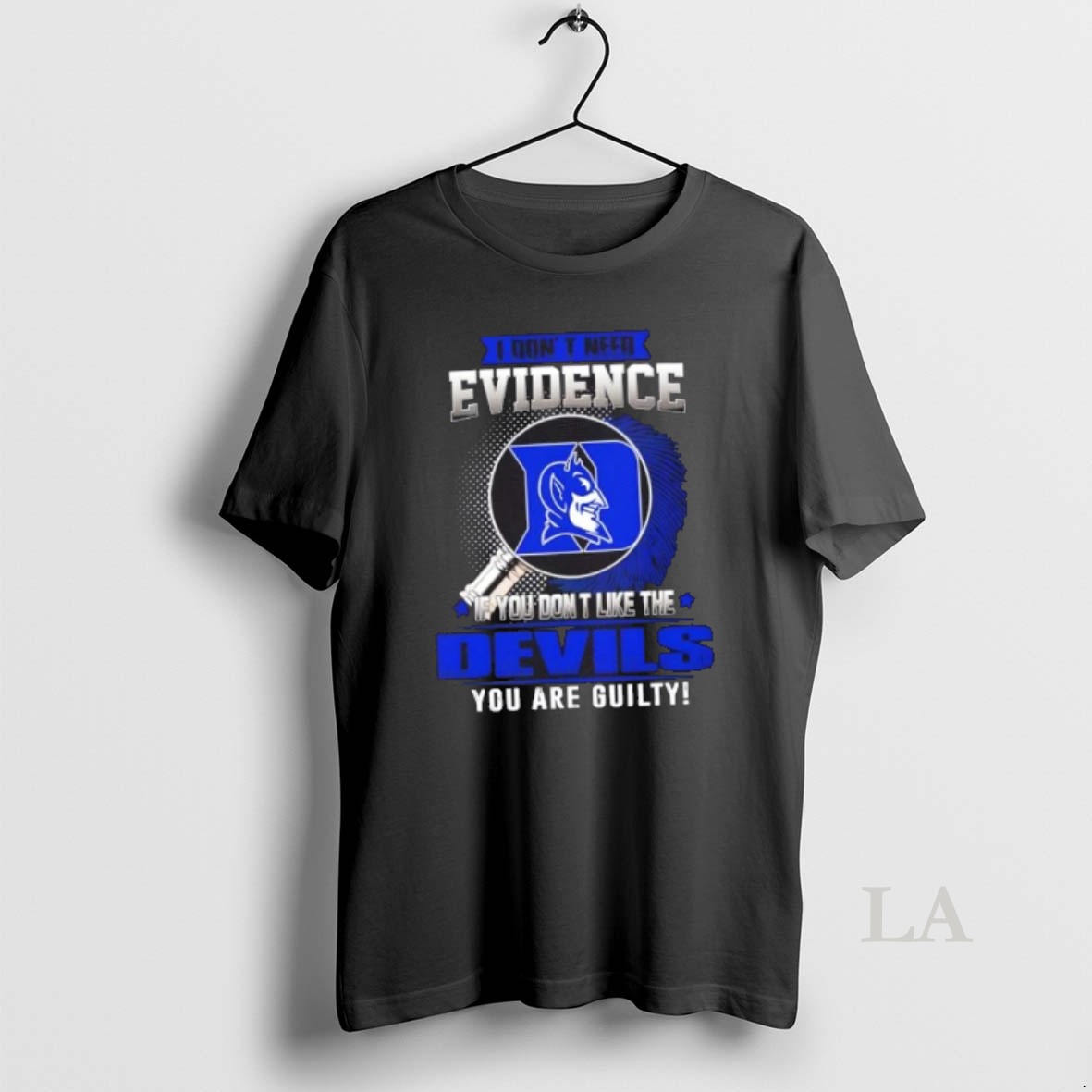 Original I Dont Need Evidence If You Dont Like The Duke Blue Devils You Are Guilty Shirt