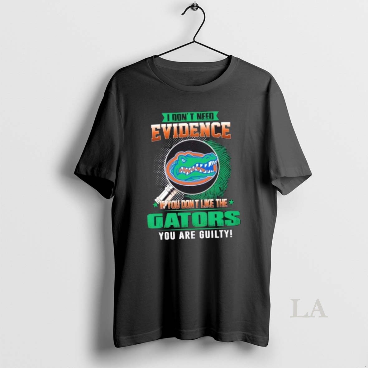 Original I Dont Need Evidence If You Dont Like The Florida Gators You Are Guilty Shirt