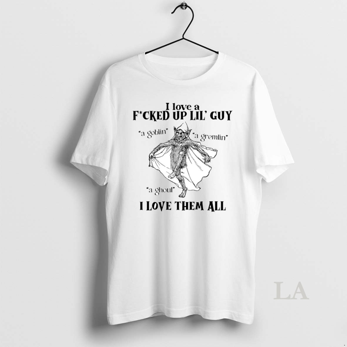 Original I Love A Fcked Of Lil Guy I Love Them All A Goblin A Gremlin A Ghoul Circle Shirt