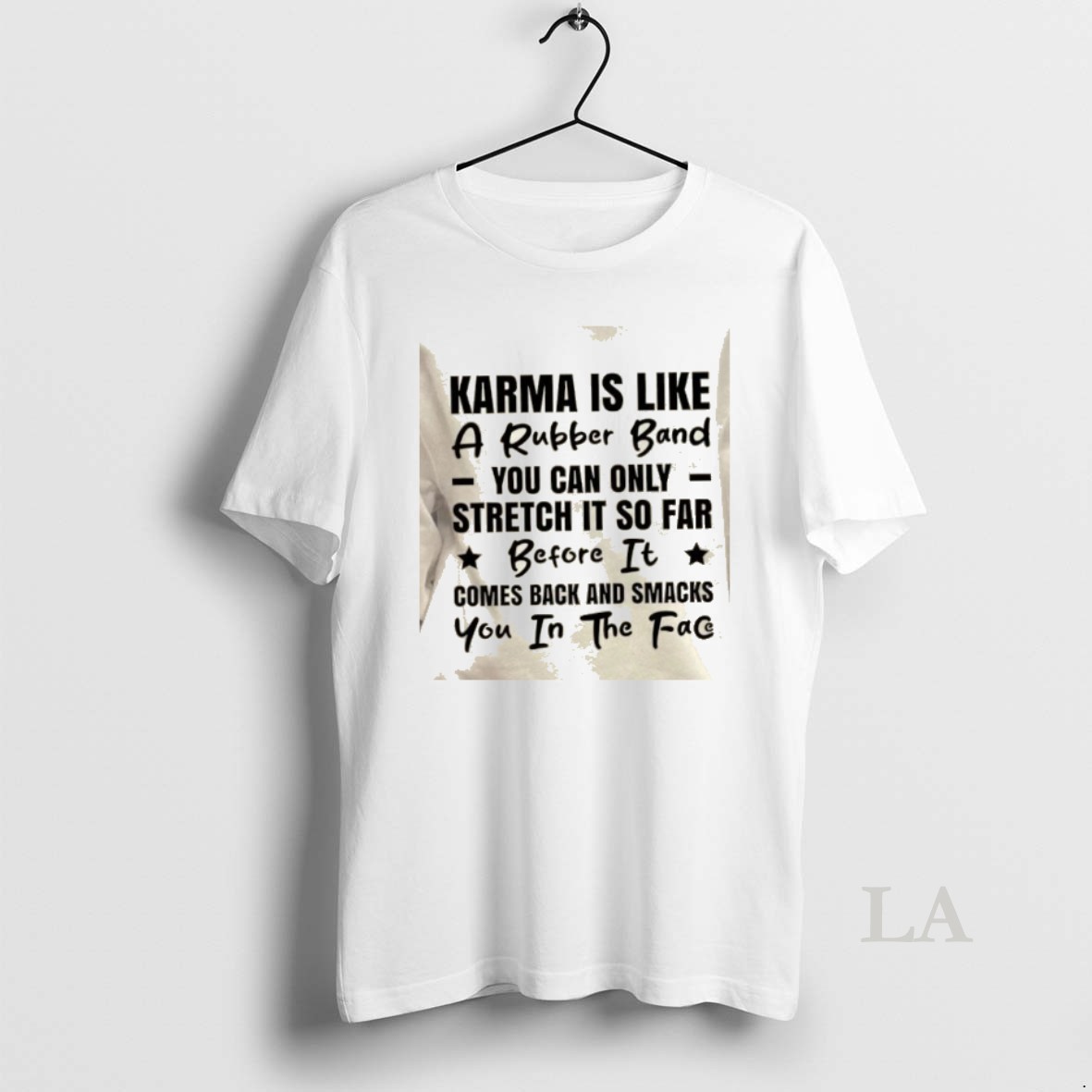 Original Karma Is Like A Rubber Band You Can Only Stretch It So Far Before It Comes Back And Smacks You In The Face Quote Shirt