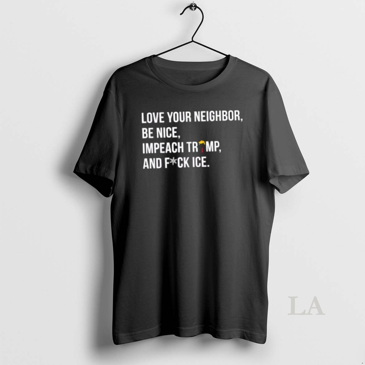 Original Love Your Neighbor Be Nice Impeach Trump Hair And Fuck Ice Shirt