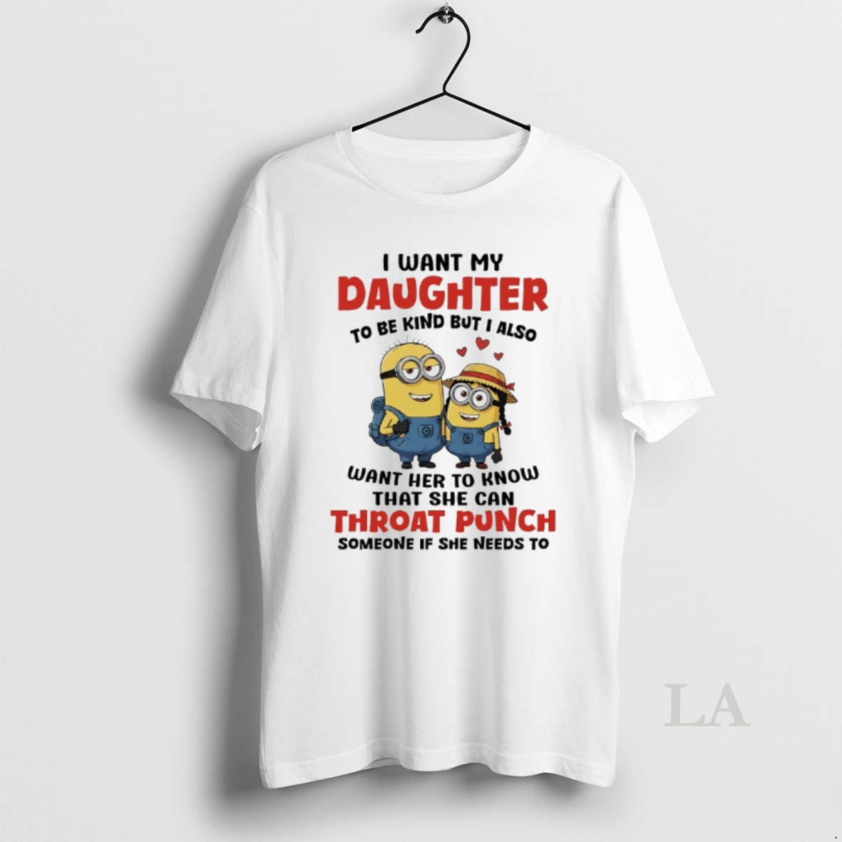 Original Minions Couple I Want My Daughter To Be Kind But I Also Want Her To Know That She Can Throat Punch Someone Of She Needs To Shirt