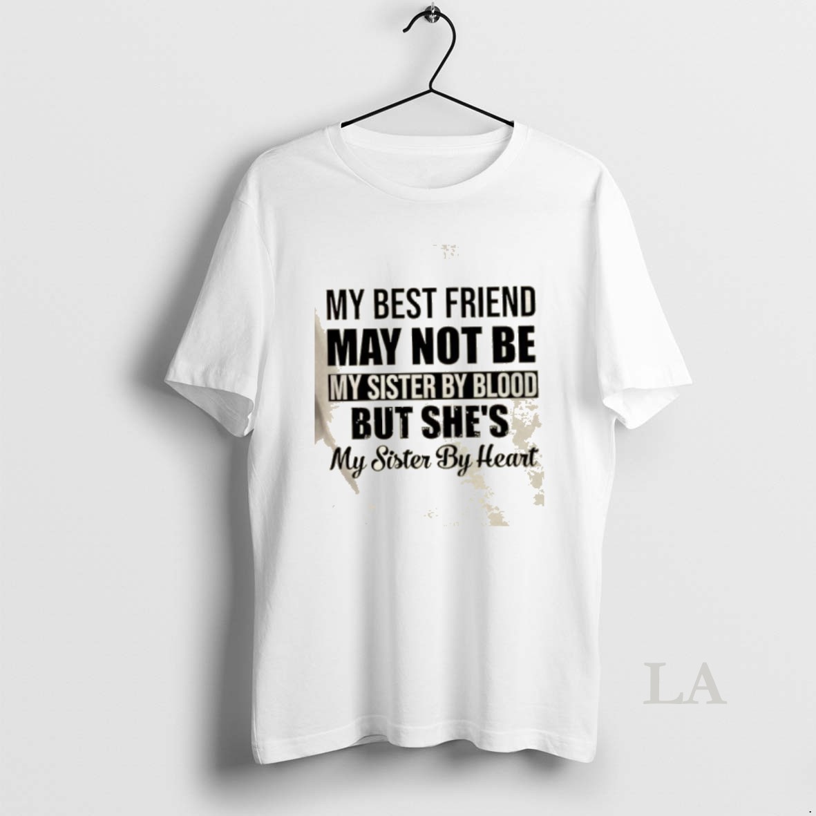 Original My Best Friend May Not Be My Sister By Blood But Shes My Sister By Heart Quote Shirt