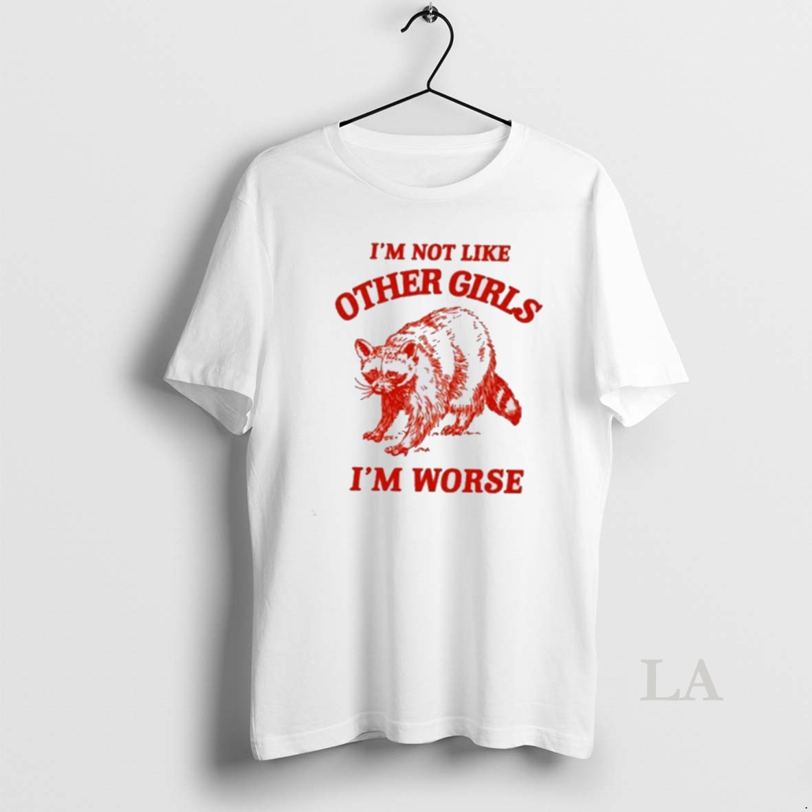 Original Raccoon Im Not Like Other Girls Im Worse Shirt